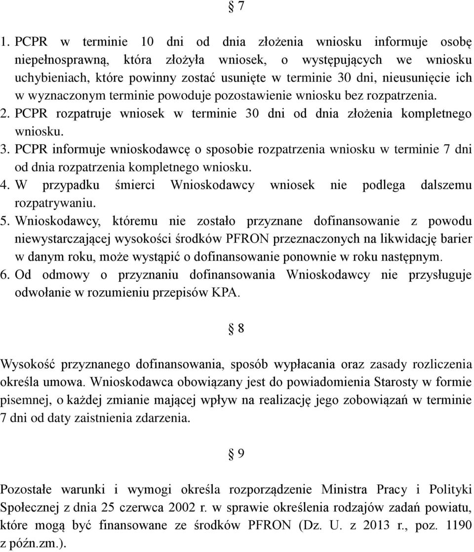 dni od dnia złożenia kompletnego wniosku. 3. PCPR informuje wnioskodawcę o sposobie rozpatrzenia wniosku w terminie 7 dni od dnia rozpatrzenia kompletnego wniosku. 4.