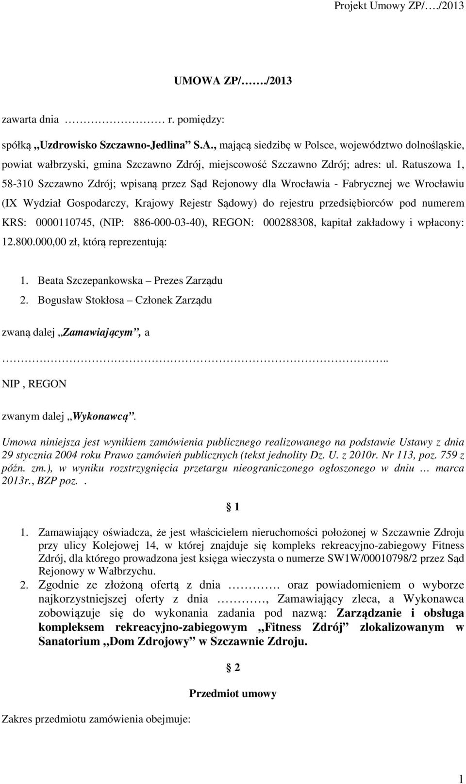 0000110745, (NIP: 886-000-03-40), REGON: 000288308, kapitał zakładowy i wpłacony: 12.800.000,00 zł, którą reprezentują: 1. Beata Szczepankowska Prezes Zarządu 2.