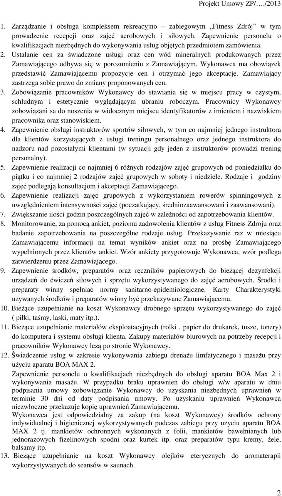 Ustalanie cen za świadczone usługi oraz cen wód mineralnych produkowanych przez Zamawiającego odbywa się w porozumieniu z Zamawiającym.