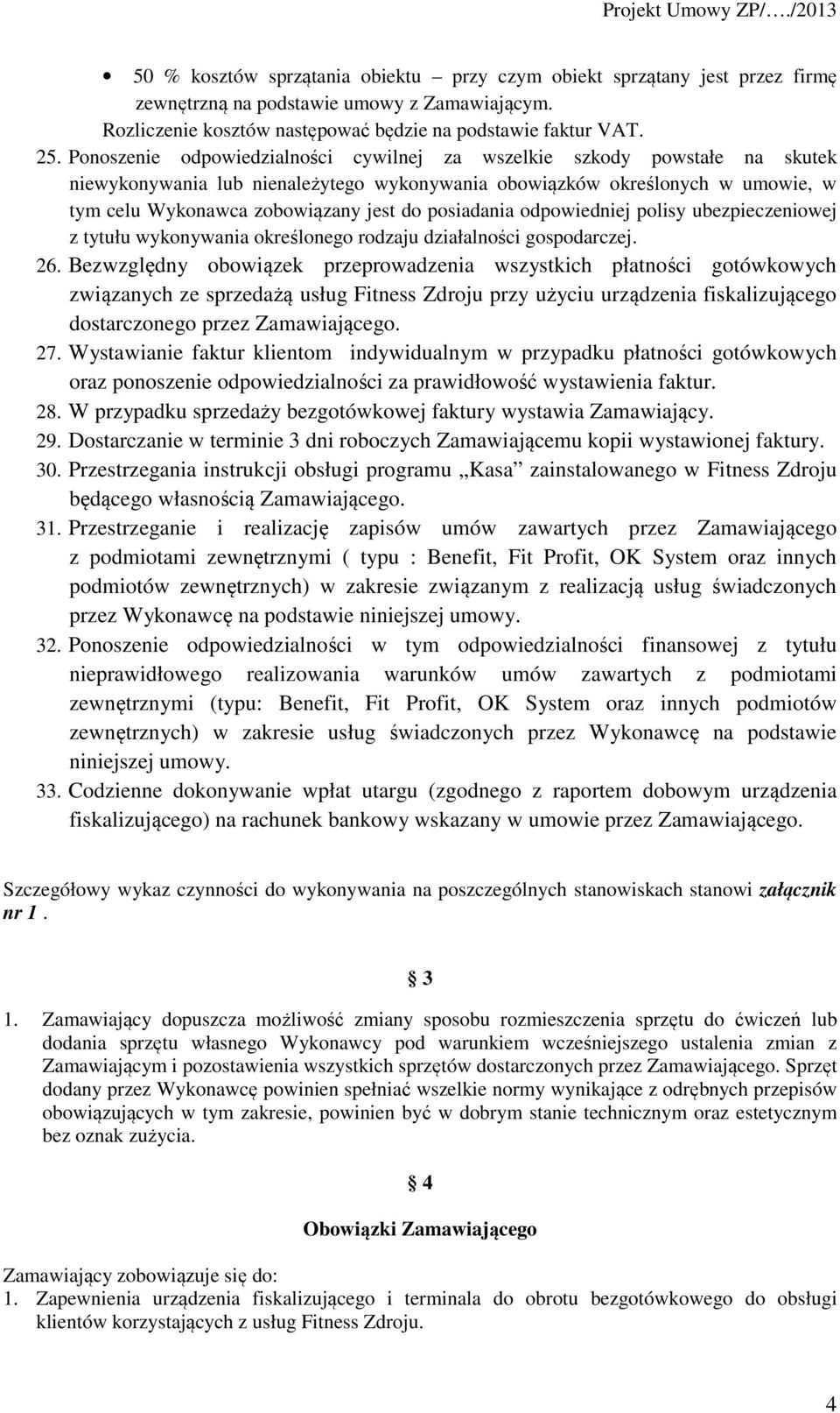 posiadania odpowiedniej polisy ubezpieczeniowej z tytułu wykonywania określonego rodzaju działalności gospodarczej. 26.