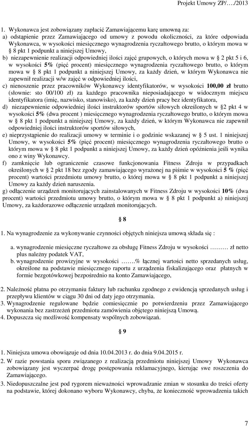 (pięć procent) miesięcznego wynagrodzenia ryczałtowego brutto, o którym mowa w 8 pkt 1 podpunkt a niniejszej Umowy, za każdy dzień, w którym Wykonawca nie zapewnił realizacji w/w zajęć w odpowiedniej