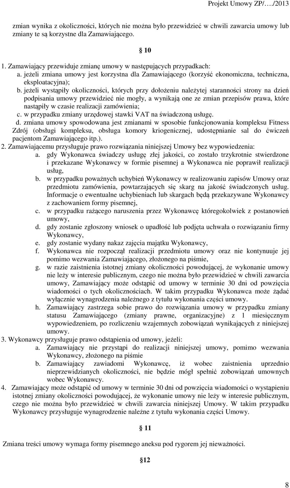 jeżeli wystąpiły okoliczności, których przy dołożeniu należytej staranności strony na dzień podpisania umowy przewidzieć nie mogły, a wynikają one ze zmian przepisów prawa, które nastąpiły w czasie