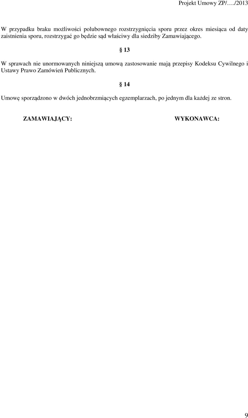 13 W sprawach nie unormowanych niniejszą umową zastosowanie mają przepisy Kodeksu Cywilnego i Ustawy