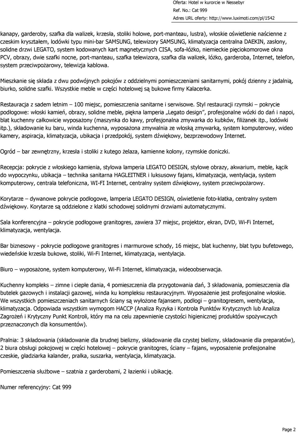 szafka telewizora, szafka dla walizek, lóżko, garderoba, Internet, telefon, system przeciwpożarowy, telewizja kablowa.