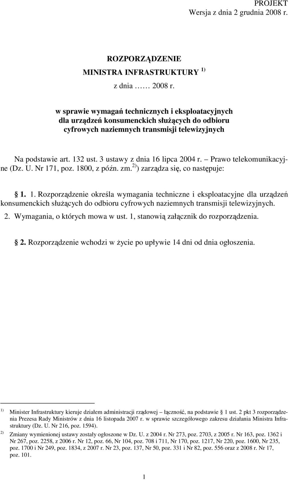 3 ustawy z dnia 16 lipca 2004 r. Prawo telekomunikacyjne (Dz. U. Nr 171, poz. 1800, z późn. zm. 2) ) zarządza się, co następuje: 1. 1. Rozporządzenie określa wymagania techniczne i eksploatacyjne dla urządzeń konsumenckich służących do odbioru cyfrowych naziemnych transmisji telewizyjnych.