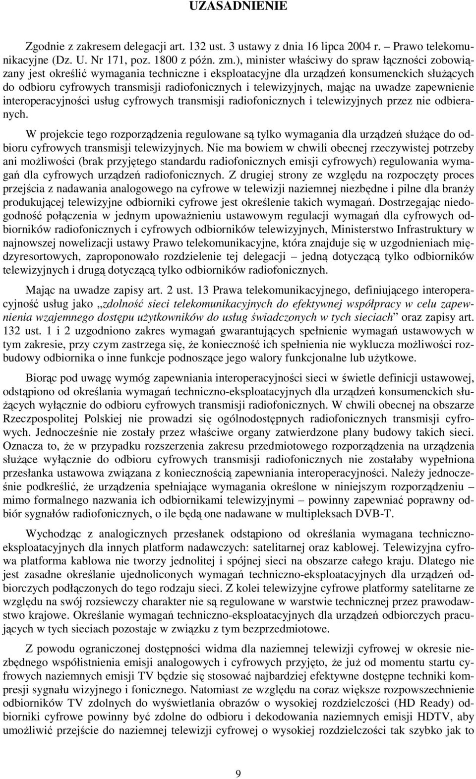 telewizyjnych, mając na uwadze zapewnienie interoperacyjności usług cyfrowych transmisji radiofonicznych i telewizyjnych przez nie odbieranych.