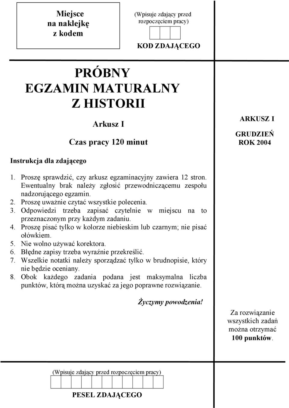 3. Odpowiedzi trzeba zapisać czytelnie w miejscu na to przeznaczonym przy każdym zadaniu. 4. Proszę pisać tylko w kolorze niebieskim lub czarnym; nie pisać ołówkiem. 5. Nie wolno używać korektora. 6.