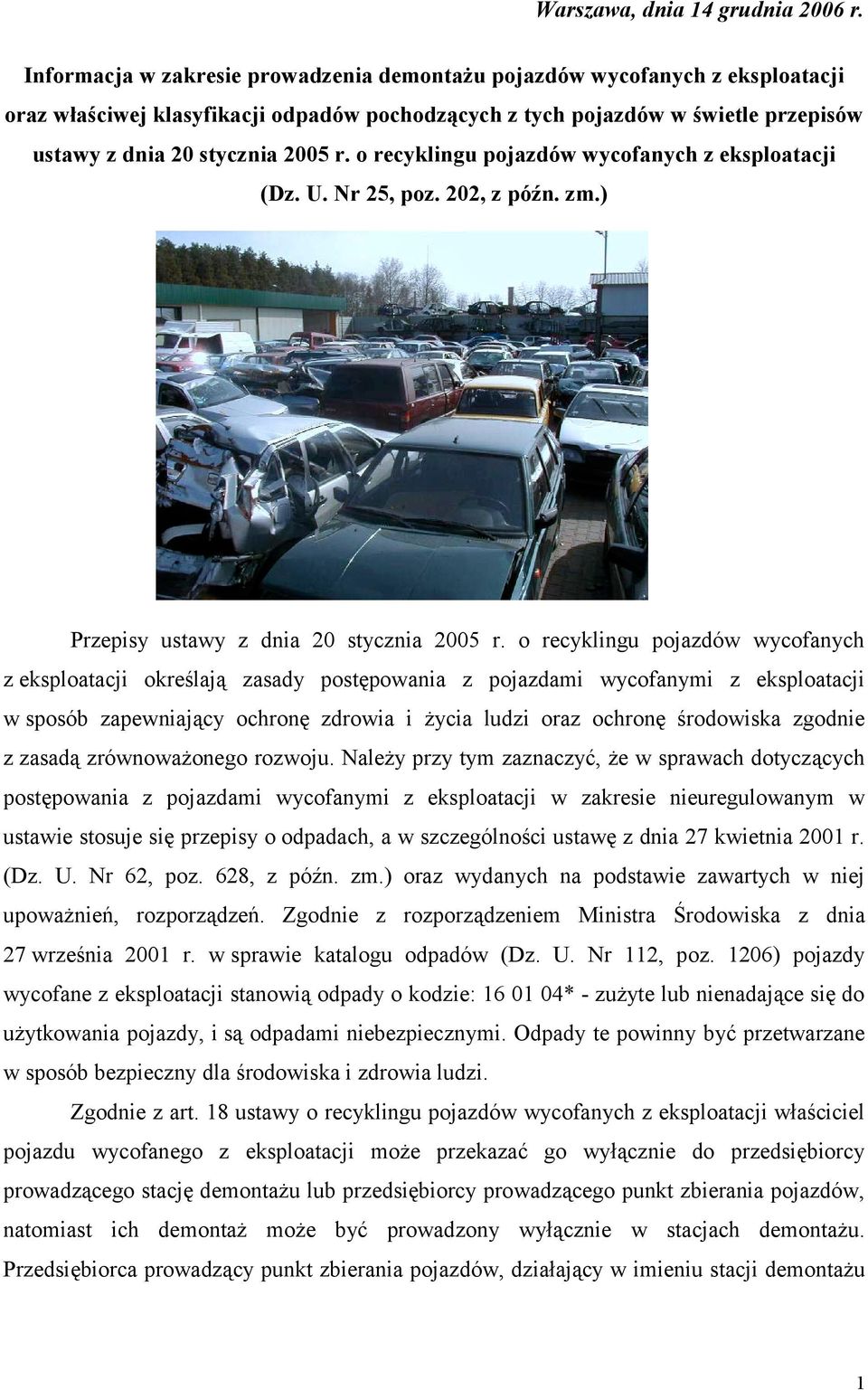 o recyklingu pojazdów wycofanych z eksploatacji (Dz. U. Nr 25, poz. 202, z późn. zm.) Przepisy ustawy z dnia 20 stycznia 2005 r.