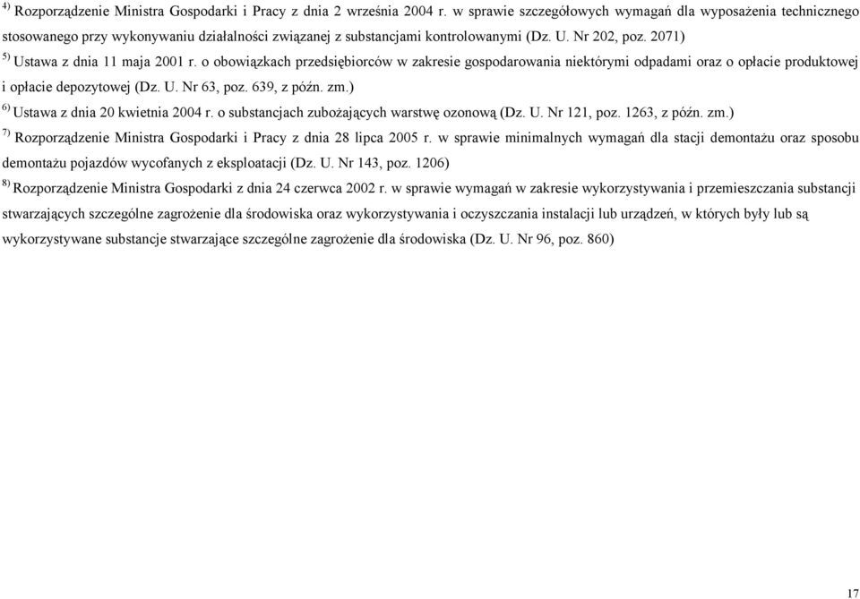 2071) 5) Ustawa z dnia 11 maja 2001 r. o obowiązkach przedsiębiorców w zakresie gospodarowania niektórymi odpadami oraz o opłacie produktowej i opłacie depozytowej (Dz. U. Nr 63, poz. 639, z późn. zm.