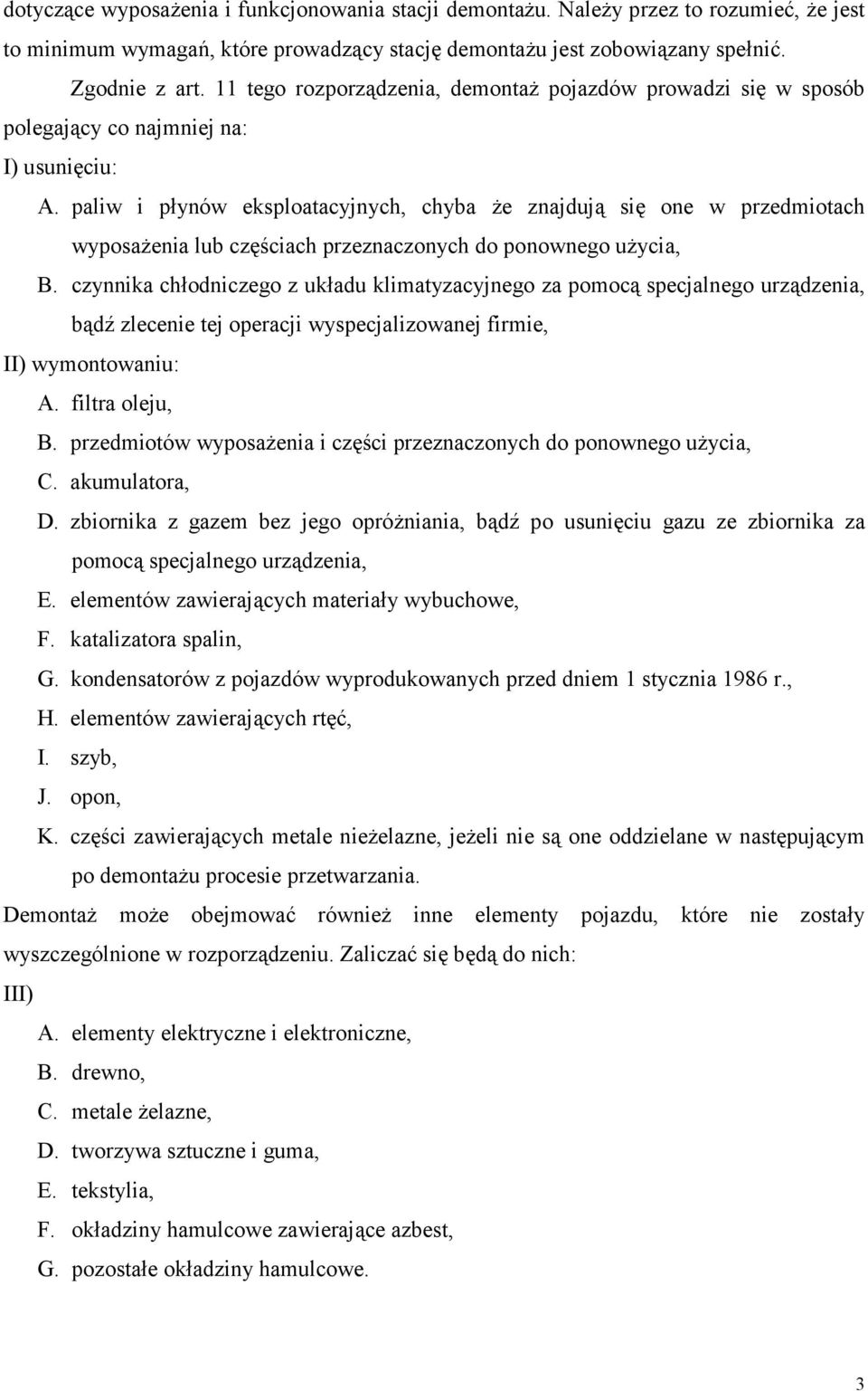 paliw i płynów eksploatacyjnych, chyba że znajdują się one w przedmiotach wyposażenia lub częściach przeznaczonych do ponownego użycia, B.