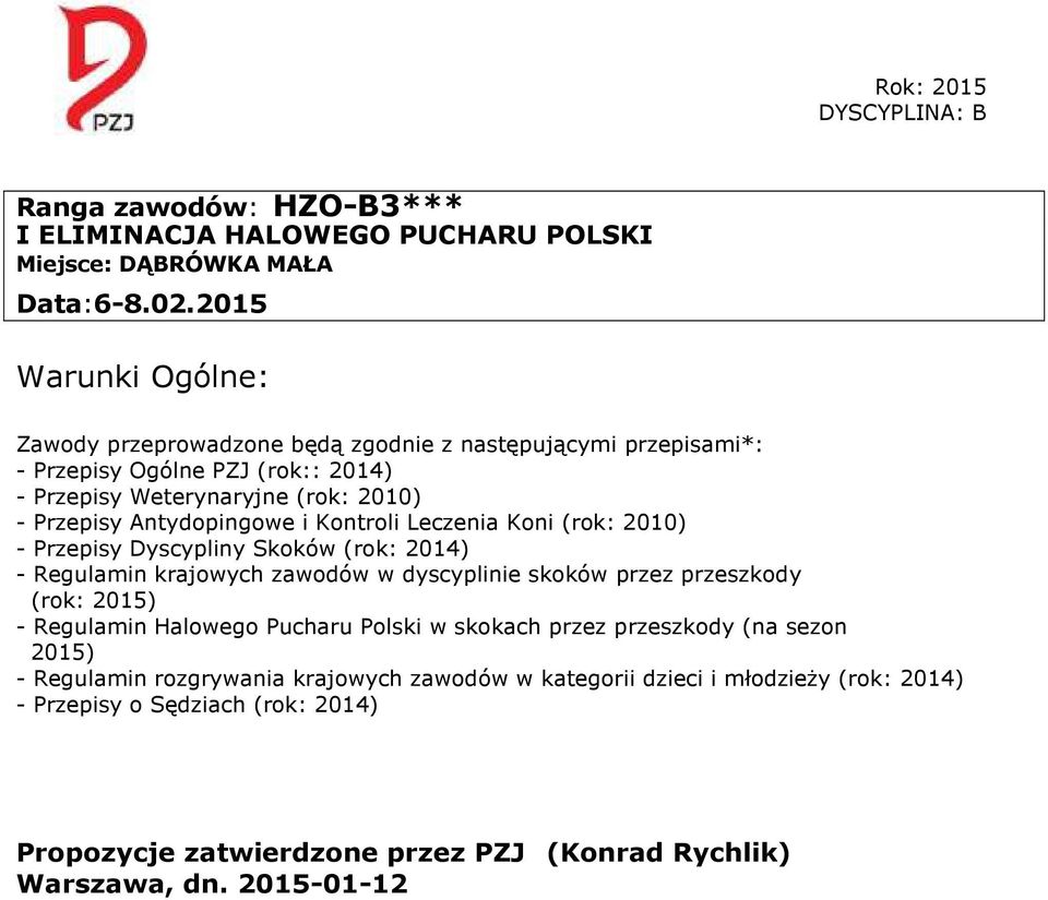 Antydopingowe i Kontroli Leczenia Koni (rok: 2010) - Przepisy Dyscypliny Skoków (rok: 2014) - Regulamin krajowych zawodów w dyscyplinie skoków przez przeszkody (rok: 2015) -