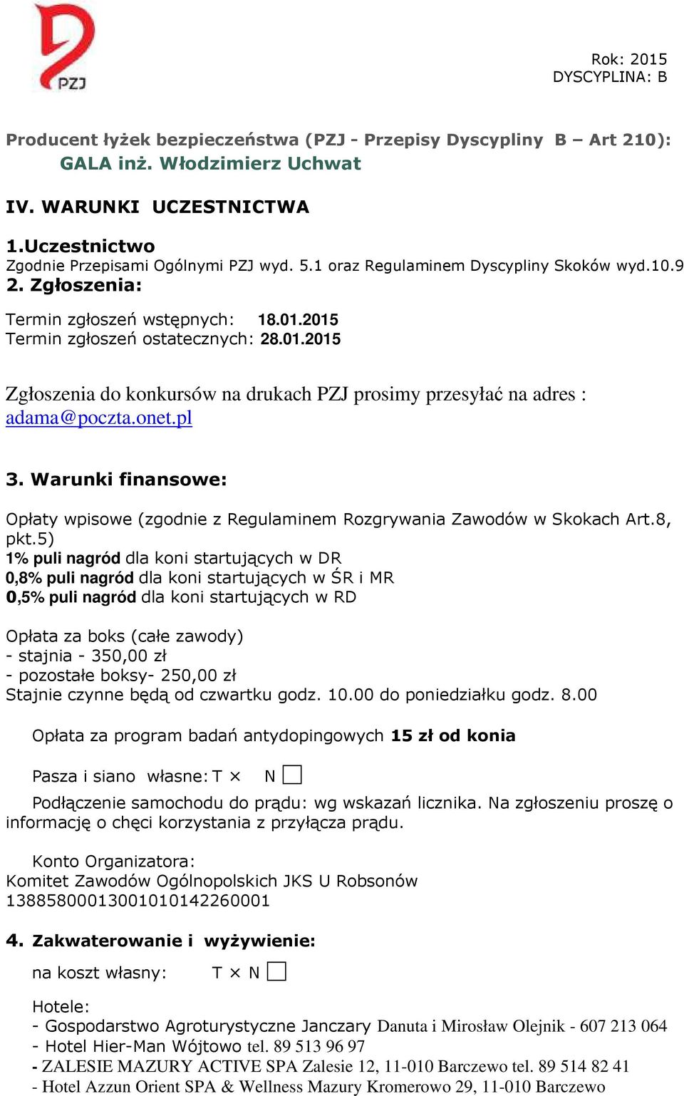 onet.pl 3. Warunki finansowe: Opłaty wpisowe (zgodnie z Regulaminem Rozgrywania Zawodów w Skokach Art.8, pkt.