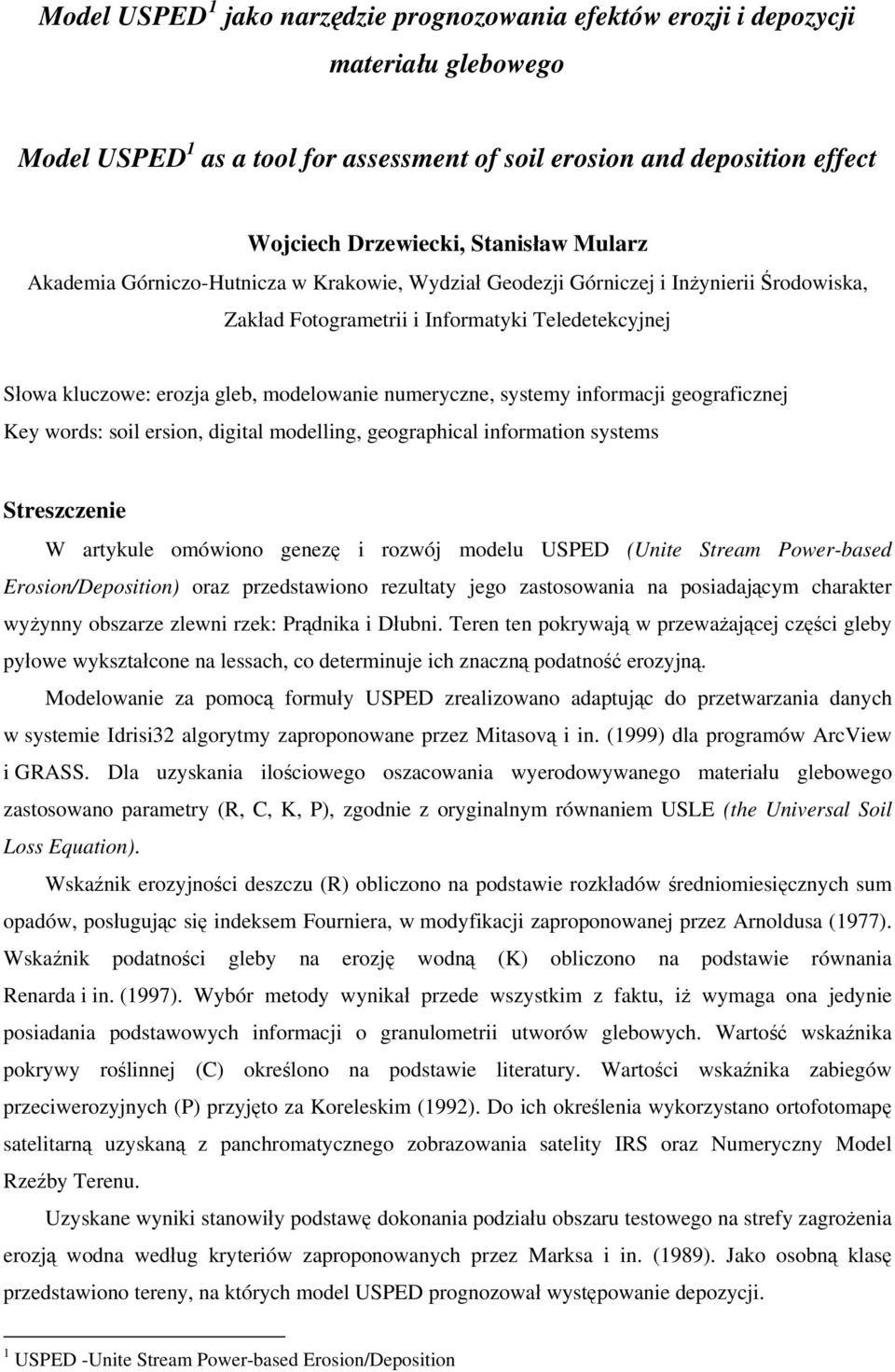 numeryczne, systemy informacji geograficznej Key words: soil ersion, digital modelling, geographical information systems Streszczenie W artykule omówiono genezę i rozwój modelu USPED (Unite Stream