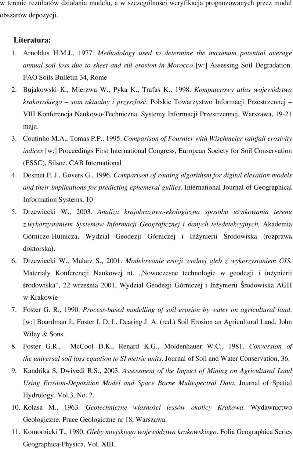 , Mierzwa W., Pyka K., Trafas K., 1998. Komputerowy atlas województwa krakowskiego stan aktualny i przyszłość. Polskie Towarzystwo Informacji Przestrzennej VIII Konferencja Naukowo-Techniczna.
