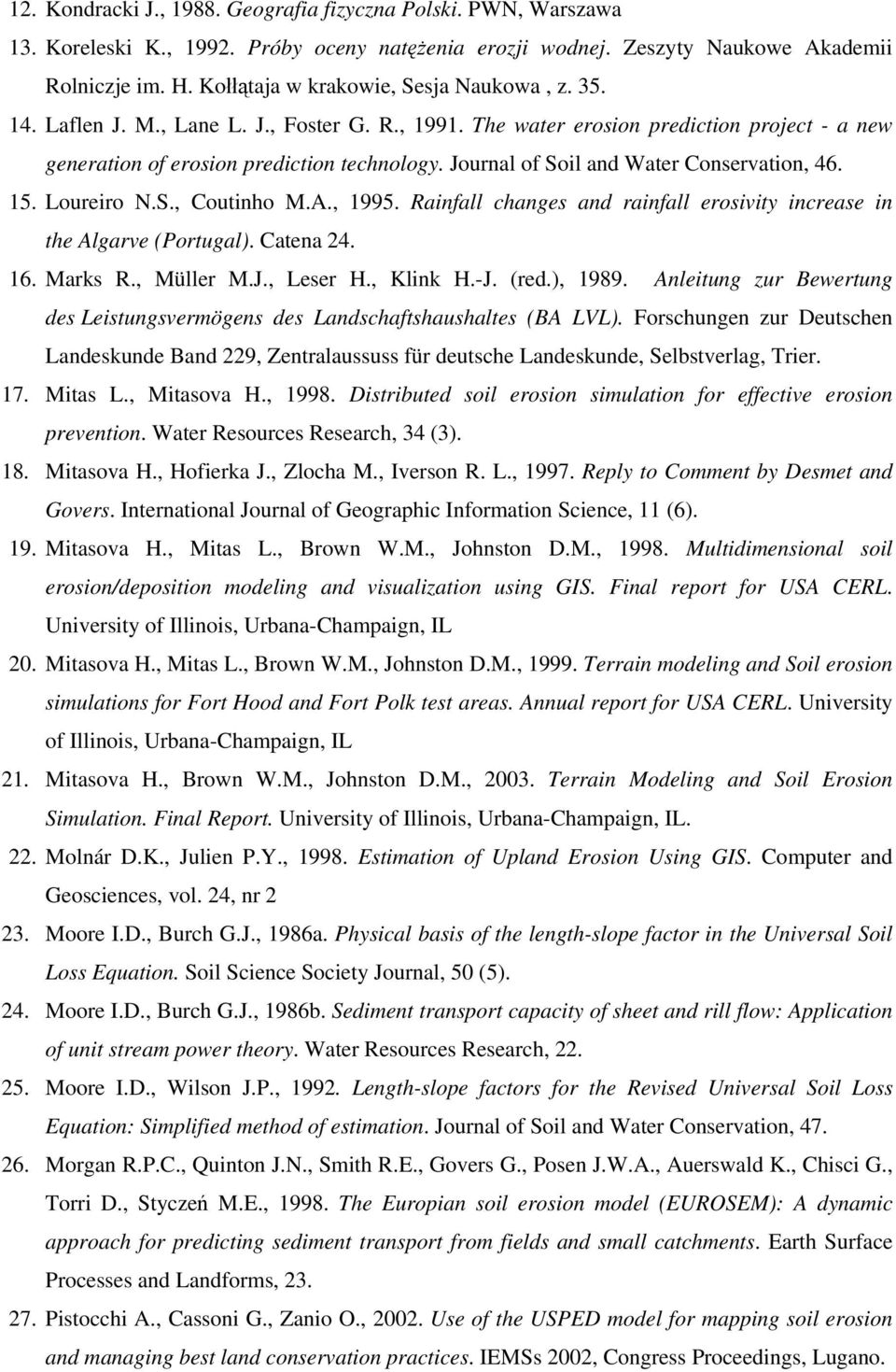 Journal of Soil and Water Conservation, 46. 15. Loureiro N.S., Coutinho M.A., 1995. Rainfall changes and rainfall erosivity increase in the Algarve (Portugal). Catena 24. 16. Marks R., Müller M.J., Leser H.