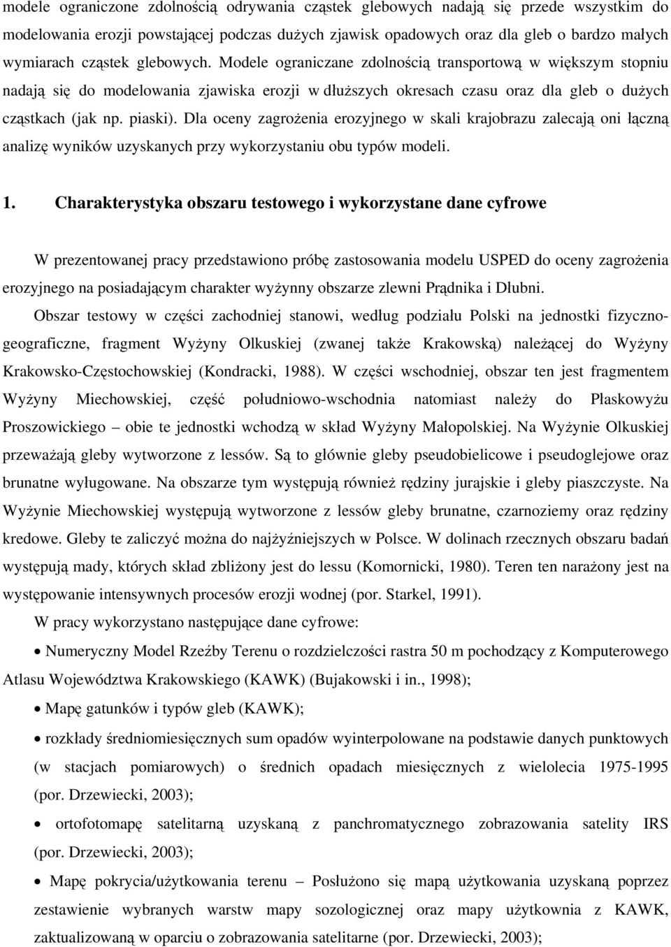 Dla oceny zagrożenia erozyjnego w skali krajobrazu zalecają oni łączną analizę wyników uzyskanych przy wykorzystaniu obu typów modeli. 1.