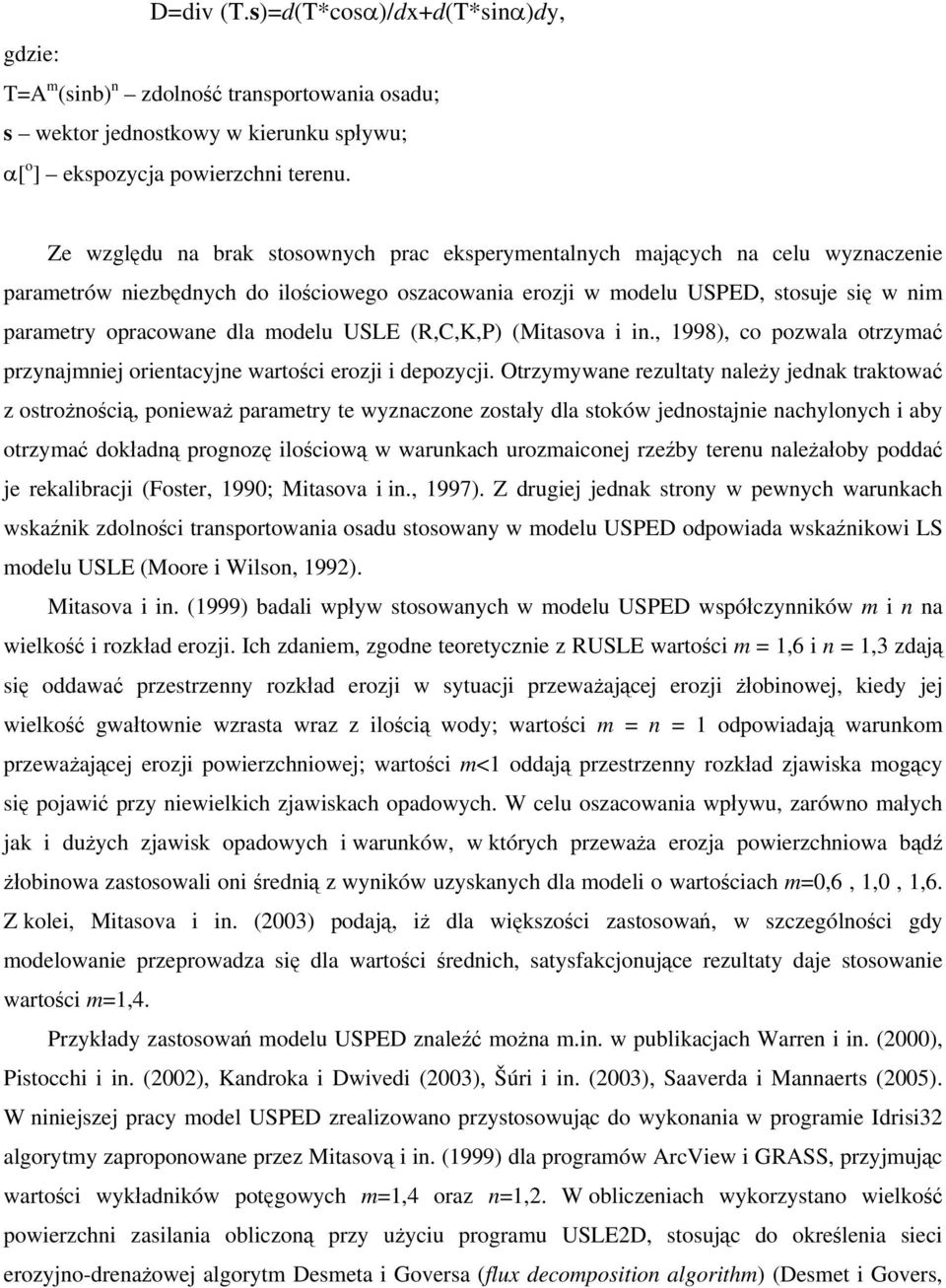 modelu USLE (R,C,K,P) (Mitasova i in., 1998), co pozwala otrzymać przynajmniej orientacyjne wartości erozji i depozycji.