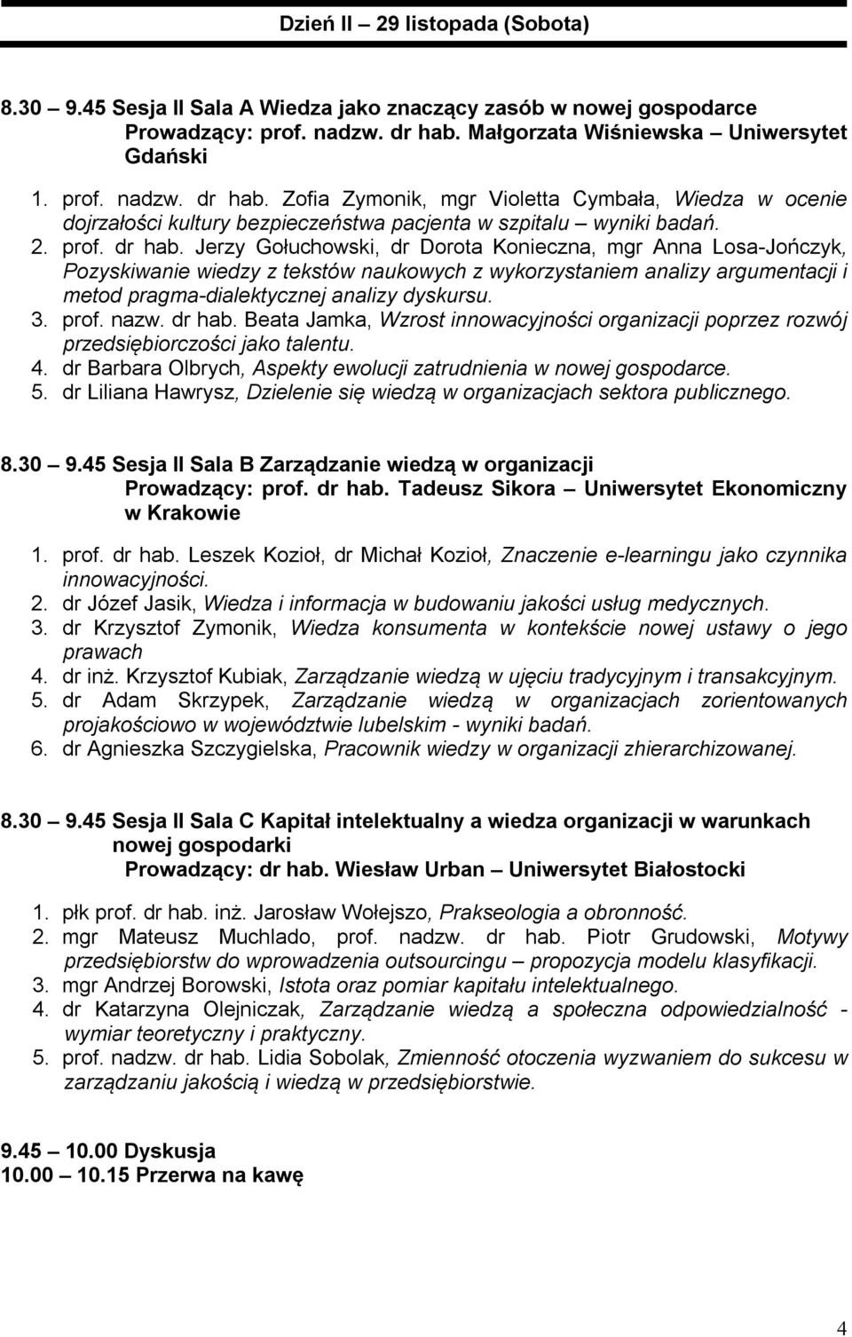 Zofia Zymonik, mgr Violetta Cymbała, Wiedza w ocenie dojrzałości kultury bezpieczeństwa pacjenta w szpitalu wyniki badań. 2. prof. dr hab.