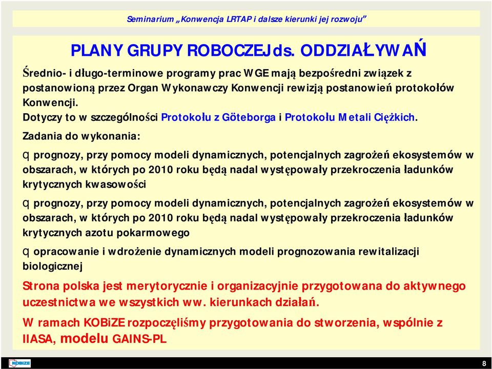 Zadania do wykonania: qprognozy, przy pomocy modeli dynamicznych, potencjalnych zagrożeń ekosystemów w obszarach, w których po 2010 roku będą nadal występowały przekroczenia ładunków krytycznych