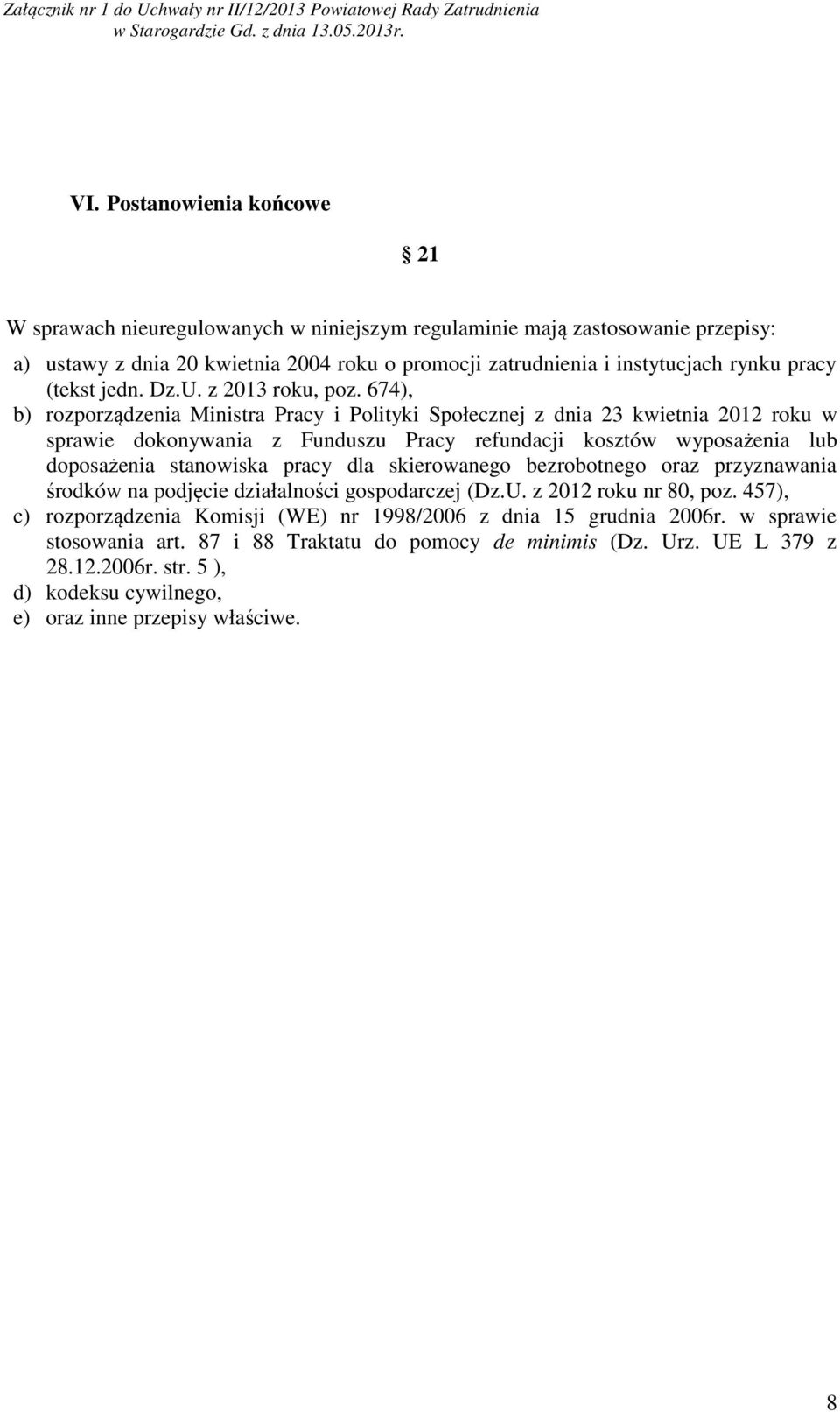 674), b) rozporządzenia Ministra Pracy i Polityki Społecznej z dnia 23 kwietnia 2012 roku w sprawie dokonywania z Funduszu Pracy refundacji kosztów wyposażenia lub doposażenia stanowiska pracy dla