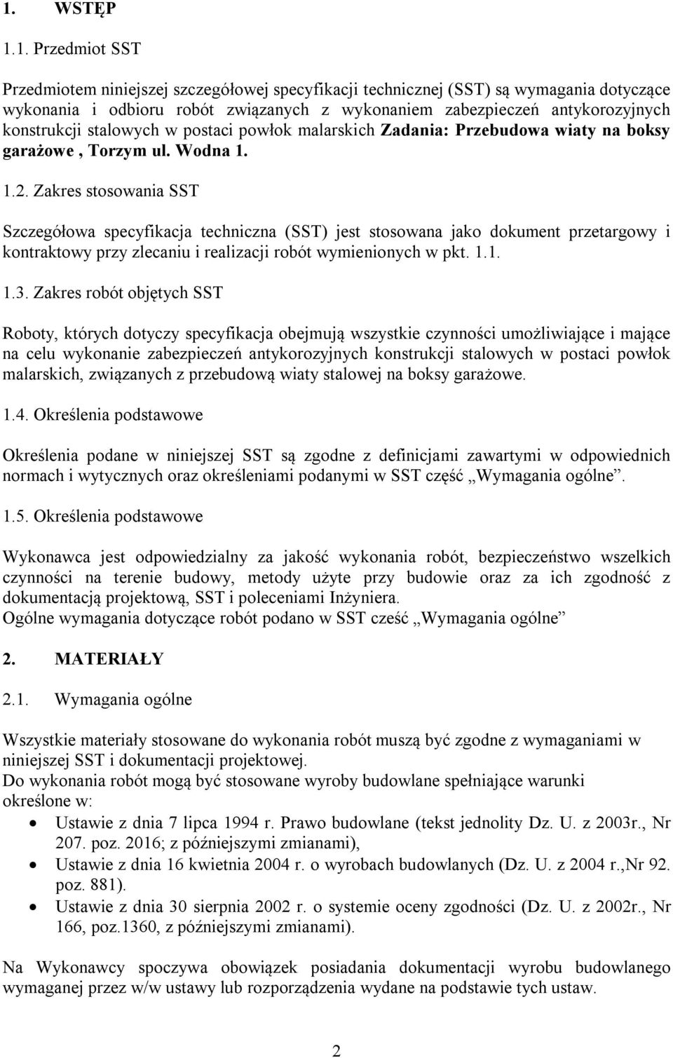 Zakres stosowania SST Szczegółowa specyfikacja techniczna (SST) jest stosowana jako dokument przetargowy i kontraktowy przy zlecaniu i realizacji robót wymienionych w pkt. 1.1. 1.3.