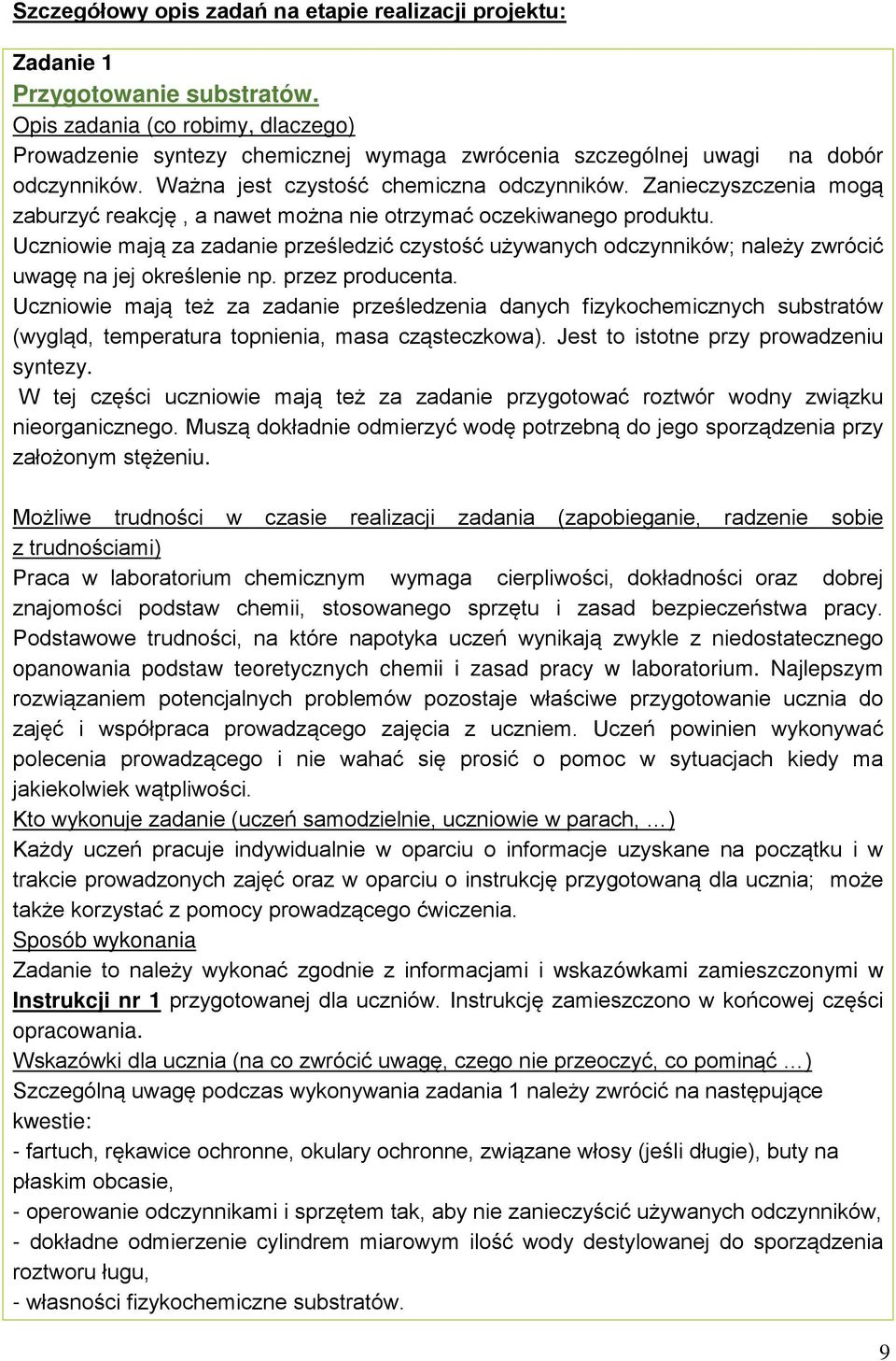 Zanieczyszczenia mogą zaburzyć reakcję, a nawet można nie otrzymać oczekiwanego produktu.