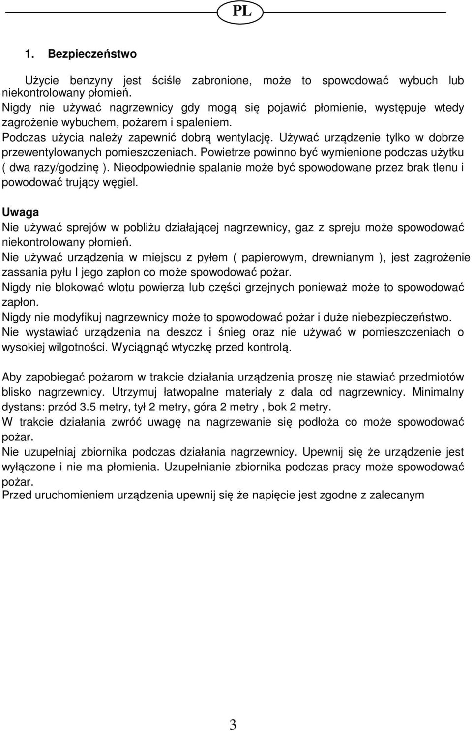 Używać urządzenie tylko w dobrze przewentylowanych pomieszczeniach. Powietrze powinno być wymienione podczas użytku ( dwa razy/godzinę ).