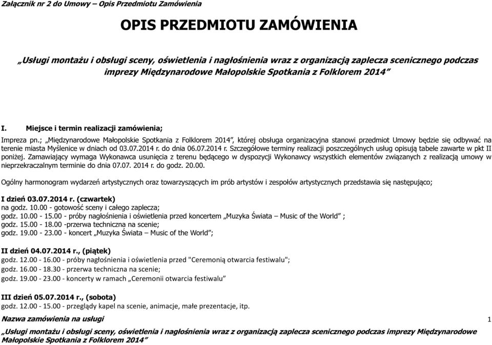 do dnia 06.07.2014 r. Szczegółowe terminy realizacji poszczególnych usług opisują tabele zawarte w pkt II poniżej.