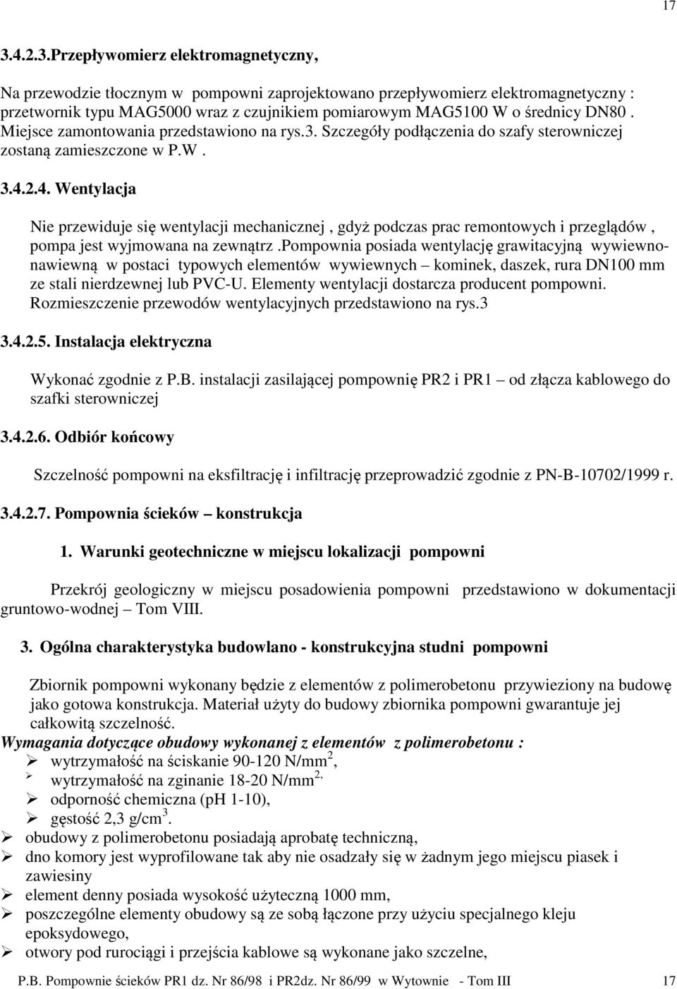 2.4. Wentylacja Nie przewiduje się wentylacji mechanicznej, gdyż podczas prac remontowych i przeglądów, pompa jest wyjmowana na zewnątrz.