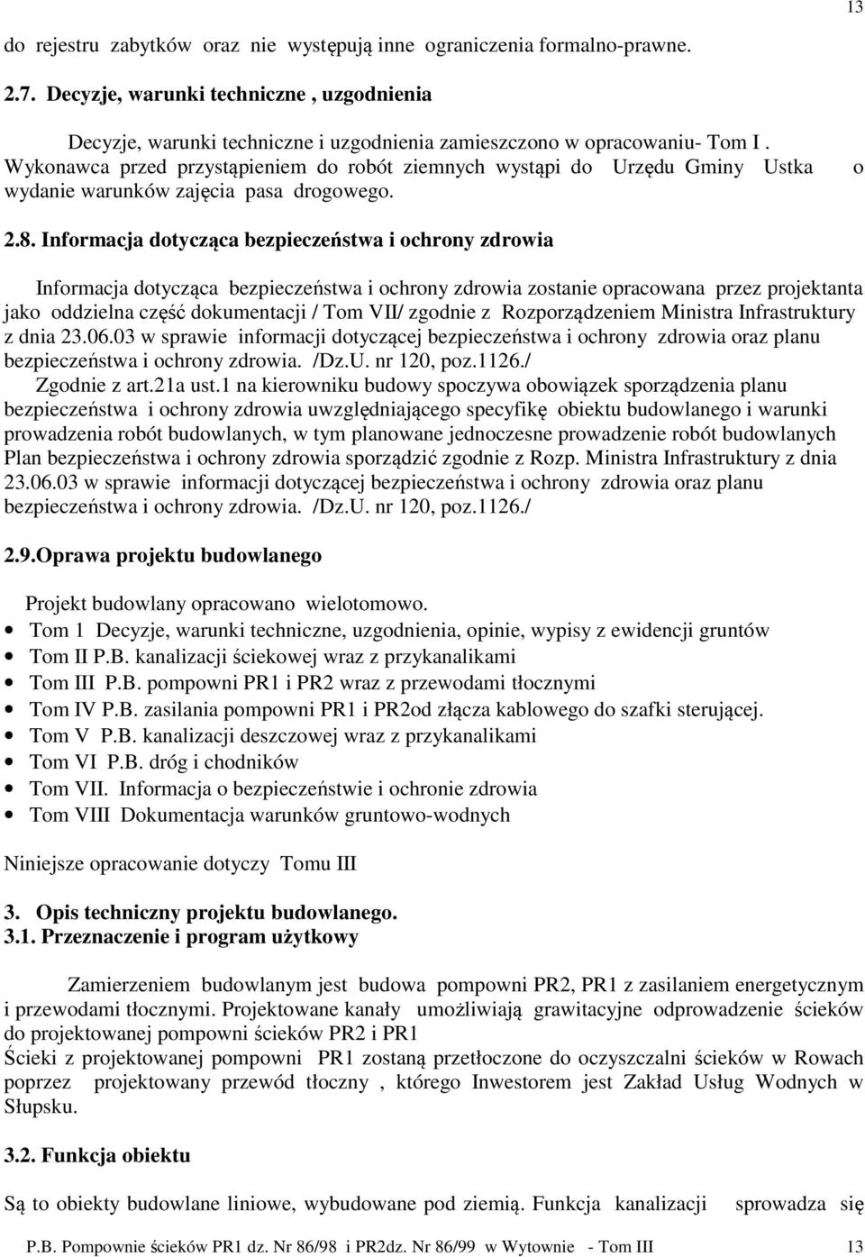 Informacja dotycząca bezpieczeństwa i ochrony zdrowia Informacja dotycząca bezpieczeństwa i ochrony zdrowia zostanie opracowana przez projektanta jako oddzielna część dokumentacji / Tom VII/ zgodnie