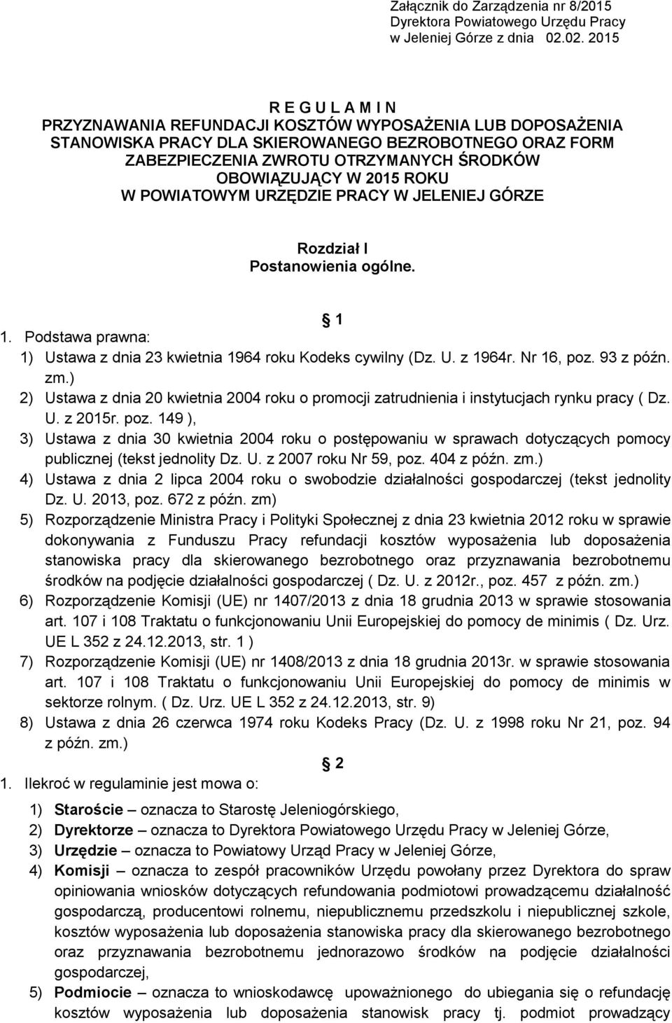W 2015 ROKU W POWIATOWYM URZĘDZIE PRACY W JELENIEJ GÓRZE Rozdział I Postanowienia ogólne. 1 1. Podstawa prawna: 1) Ustawa z dnia 23 kwietnia 1964 roku Kodeks cywilny (Dz. U. z 1964r. Nr 16, poz.