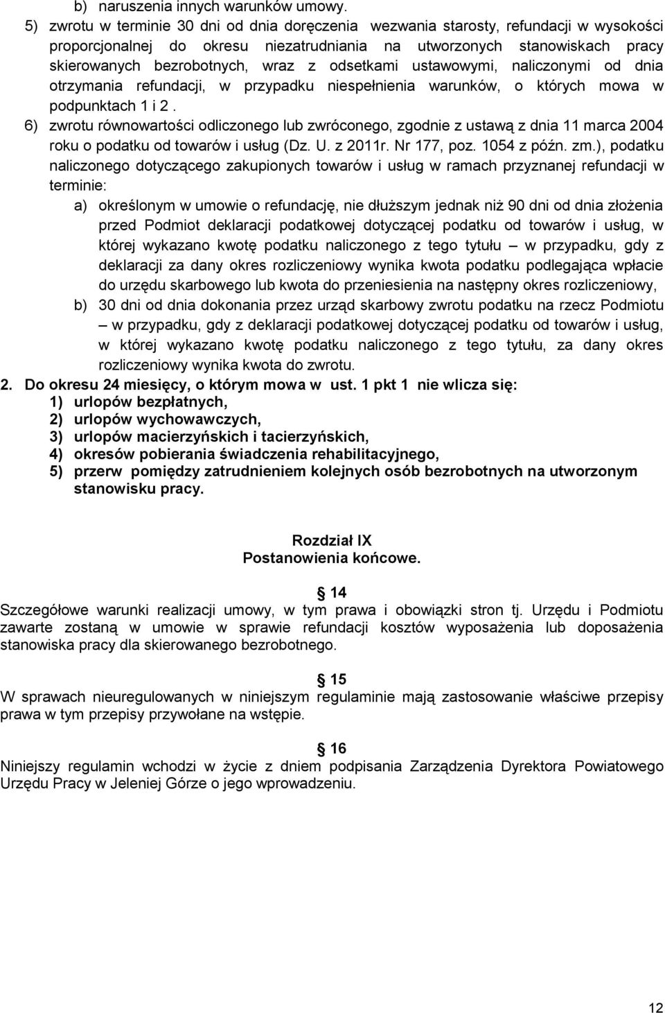 odsetkami ustawowymi, naliczonymi od dnia otrzymania refundacji, w przypadku niespełnienia warunków, o których mowa w podpunktach 1 i 2.