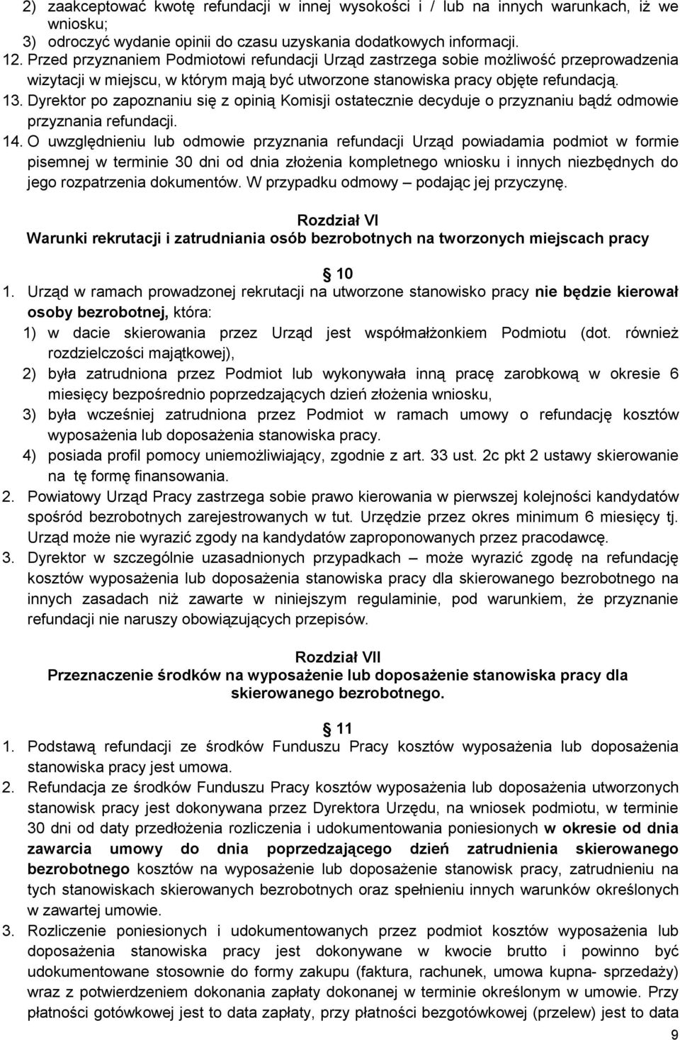 Dyrektor po zapoznaniu się z opinią Komisji ostatecznie decyduje o przyznaniu bądź odmowie przyznania refundacji. 14.