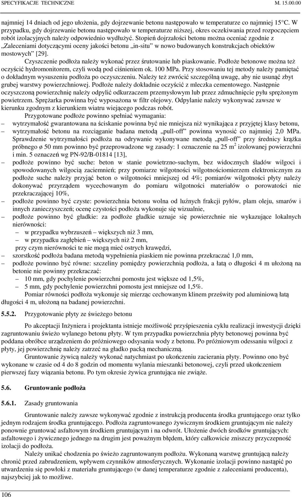 Stopień dojrzałości betonu można oceniać zgodnie z Zaleceniami dotyczącymi oceny jakości betonu in-situ w nowo budowanych konstrukcjach obiektów mostowych [29].