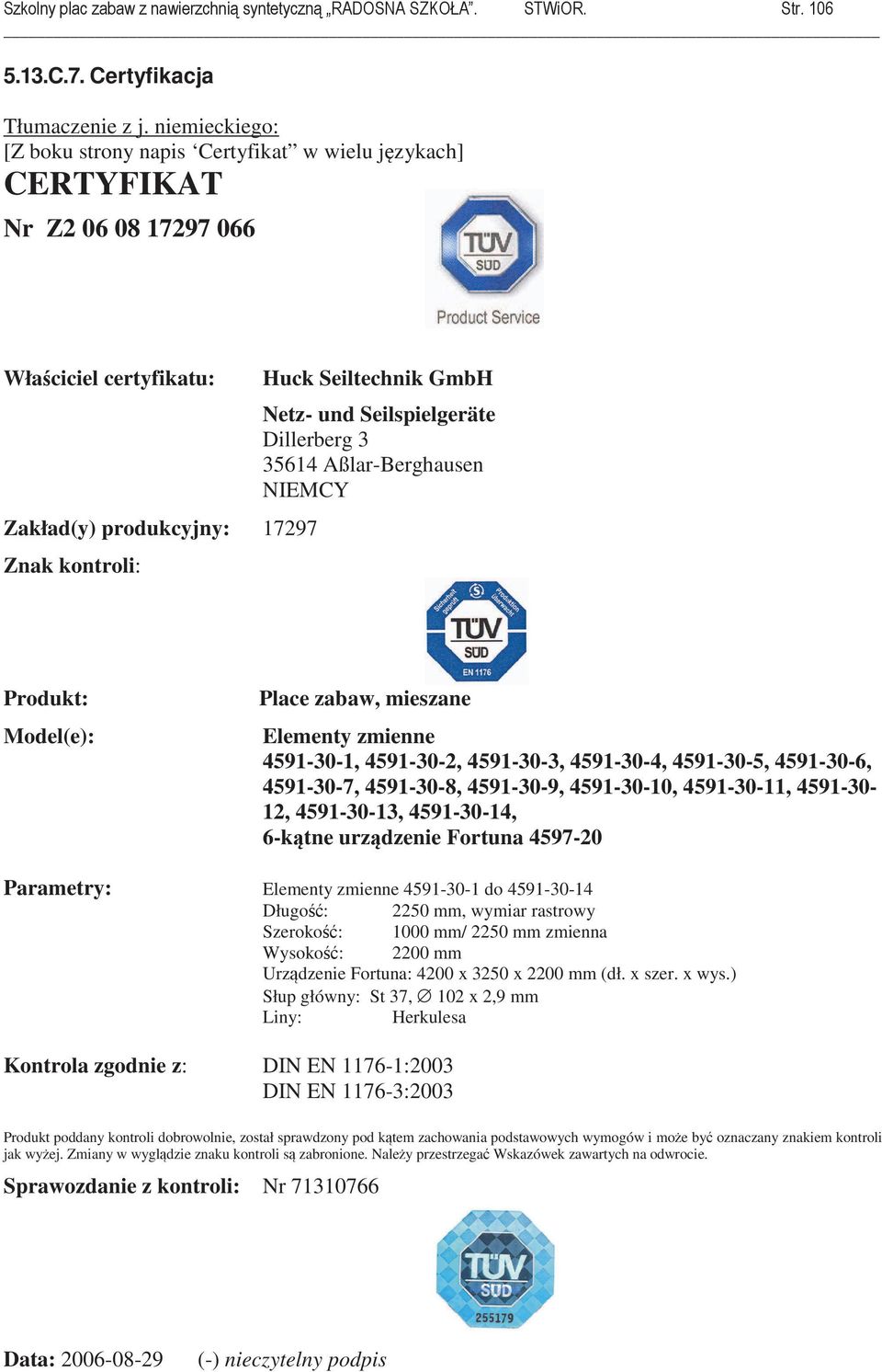 Seilspielgeräte Dillerberg 3 35614 Aßlar-Berghausen NIEMCY Produkt: Model(e): Place zabaw, mieszane Elementy zmienne 4591-30-1, 4591-30-2, 4591-30-3, 4591-30-4, 4591-30-5, 4591-30-6, 4591-30-7,