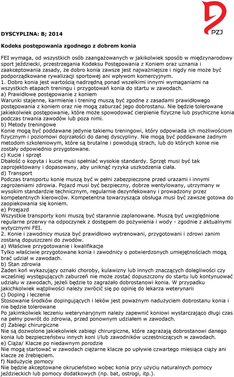 Dobro konia jest wartością nadrzędną ponad wszelkimi innymi wymaganiami na wszystkich etapach treningu i przygotowań konia do startu w zawodach.