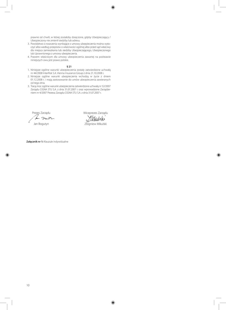 Ubezpieczonego lub Uprawnionego z umowy ubezpieczenia. 4. Prawem właściwym dla umowy ubezpieczenia zawartej na podstawie niniejszych owu jest prawo polskie. 21 1.