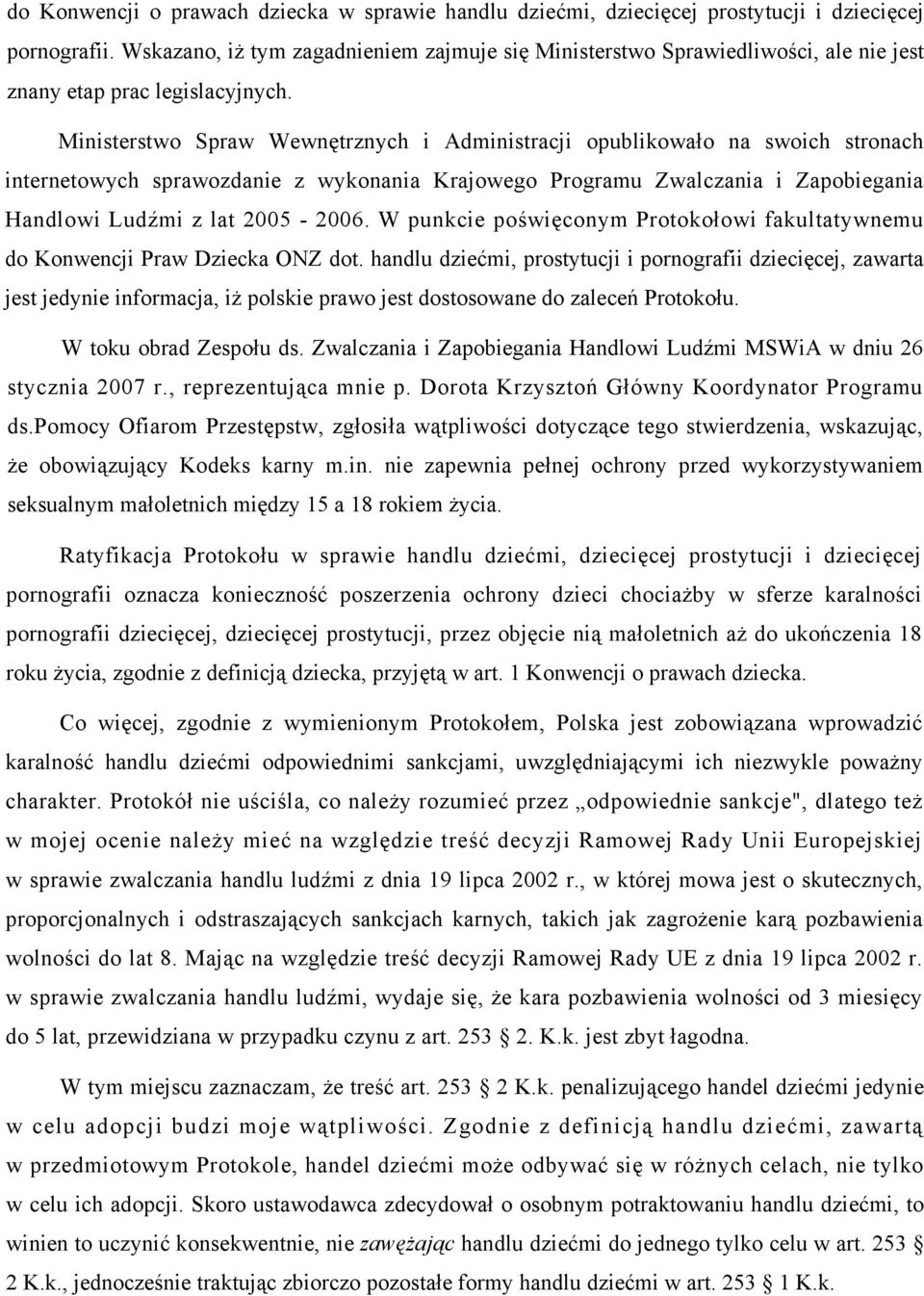 Ministerstwo Spraw Wewnętrznych i Administracji opublikowało na swoich stronach internetowych sprawozdanie z wykonania Krajowego Programu Zwalczania i Zapobiegania Handlowi Ludźmi z lat 2005-2006.