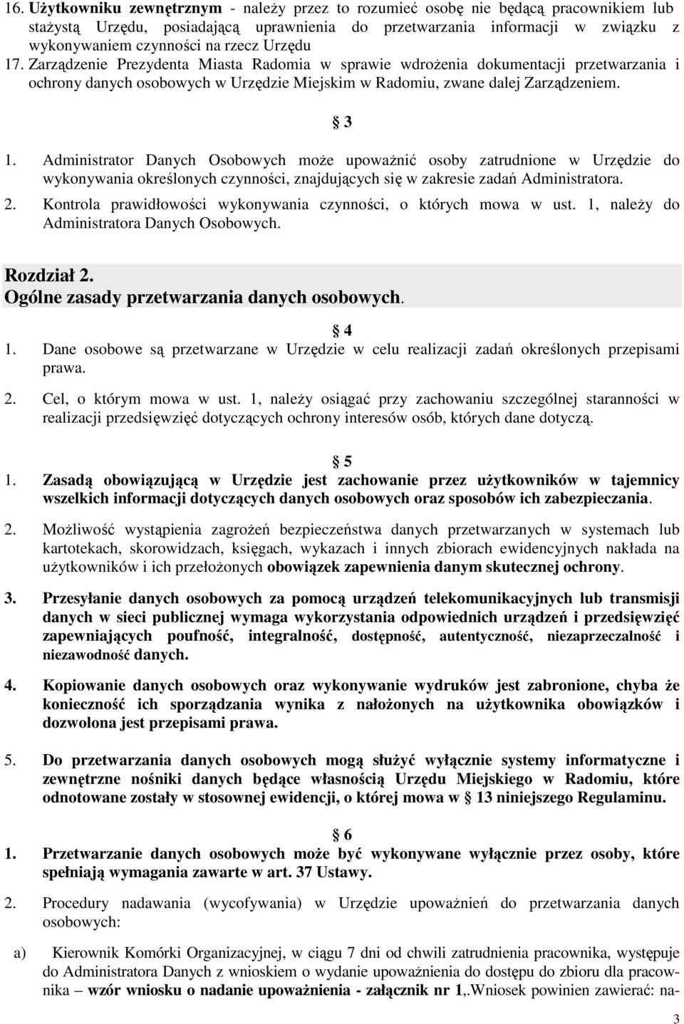 Administrator Danych Osobowych moŝe upowaŝnić osoby zatrudnione w Urzędzie do wykonywania określonych czynności, znajdujących się w zakresie zadań Administratora. 2.