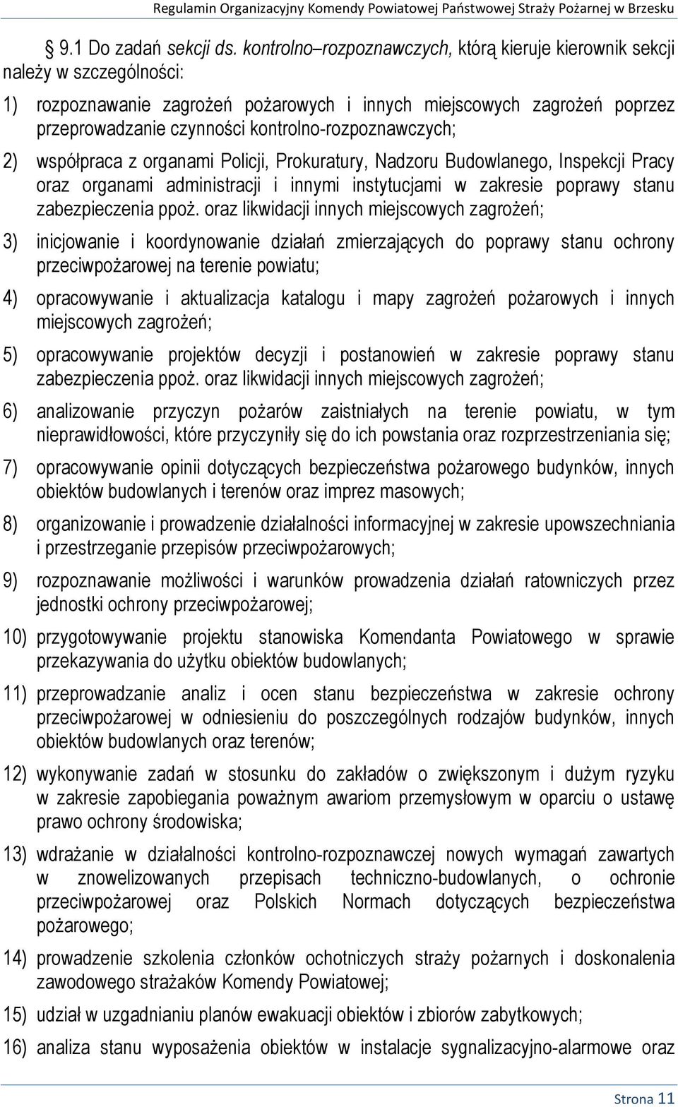 kontrolno-rozpoznawczych; 2) współpraca z organami Policji, Prokuratury, Nadzoru Budowlanego, Inspekcji Pracy oraz organami administracji i innymi instytucjami w zakresie poprawy stanu zabezpieczenia