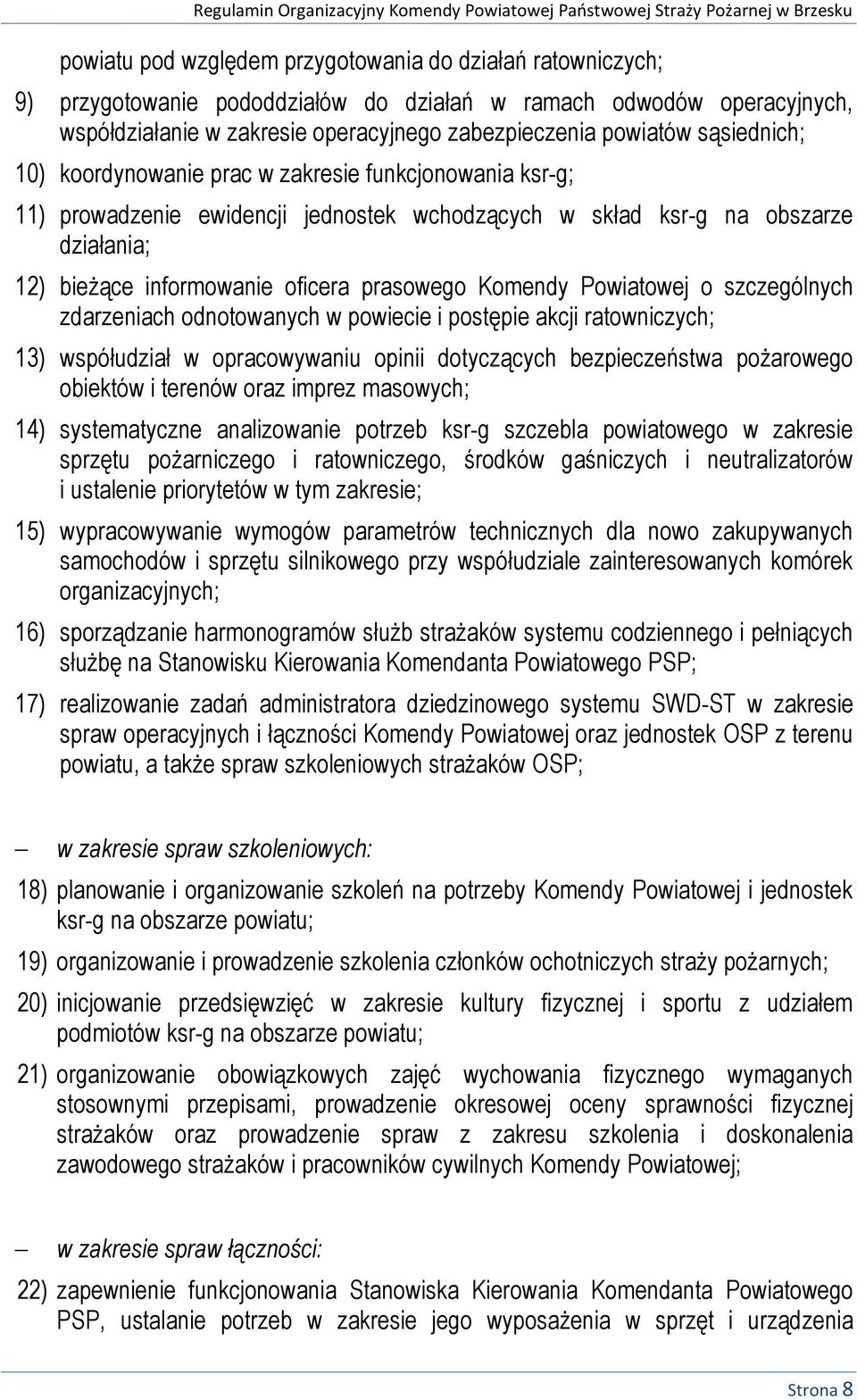 Komendy Powiatowej o szczególnych zdarzeniach odnotowanych w powiecie i postępie akcji ratowniczych; 13) współudział w opracowywaniu opinii dotyczących bezpieczeństwa pożarowego obiektów i terenów