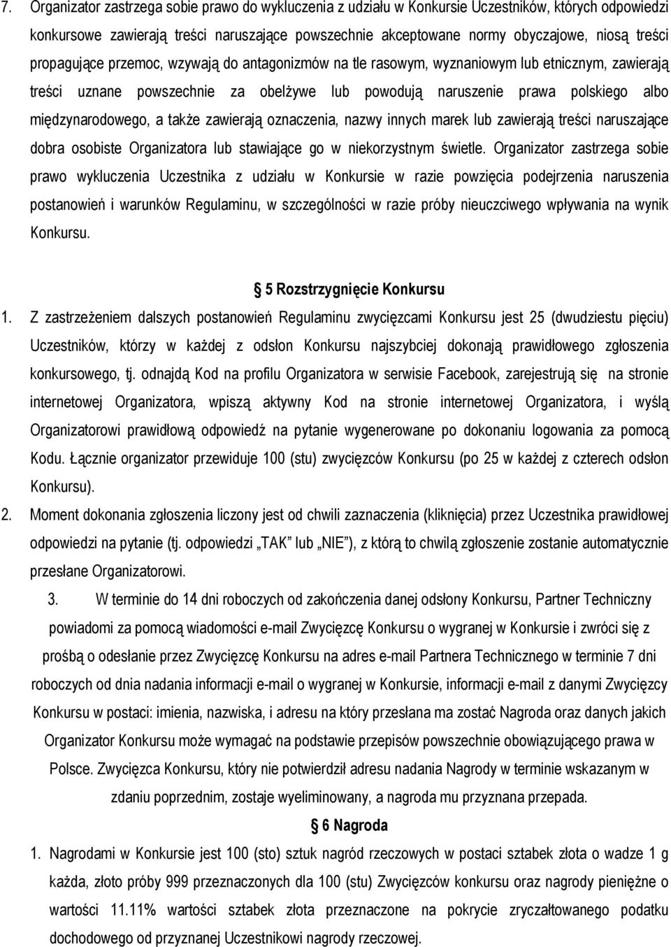 międzynarodowego, a także zawierają oznaczenia, nazwy innych marek lub zawierają treści naruszające dobra osobiste Organizatora lub stawiające go w niekorzystnym świetle.