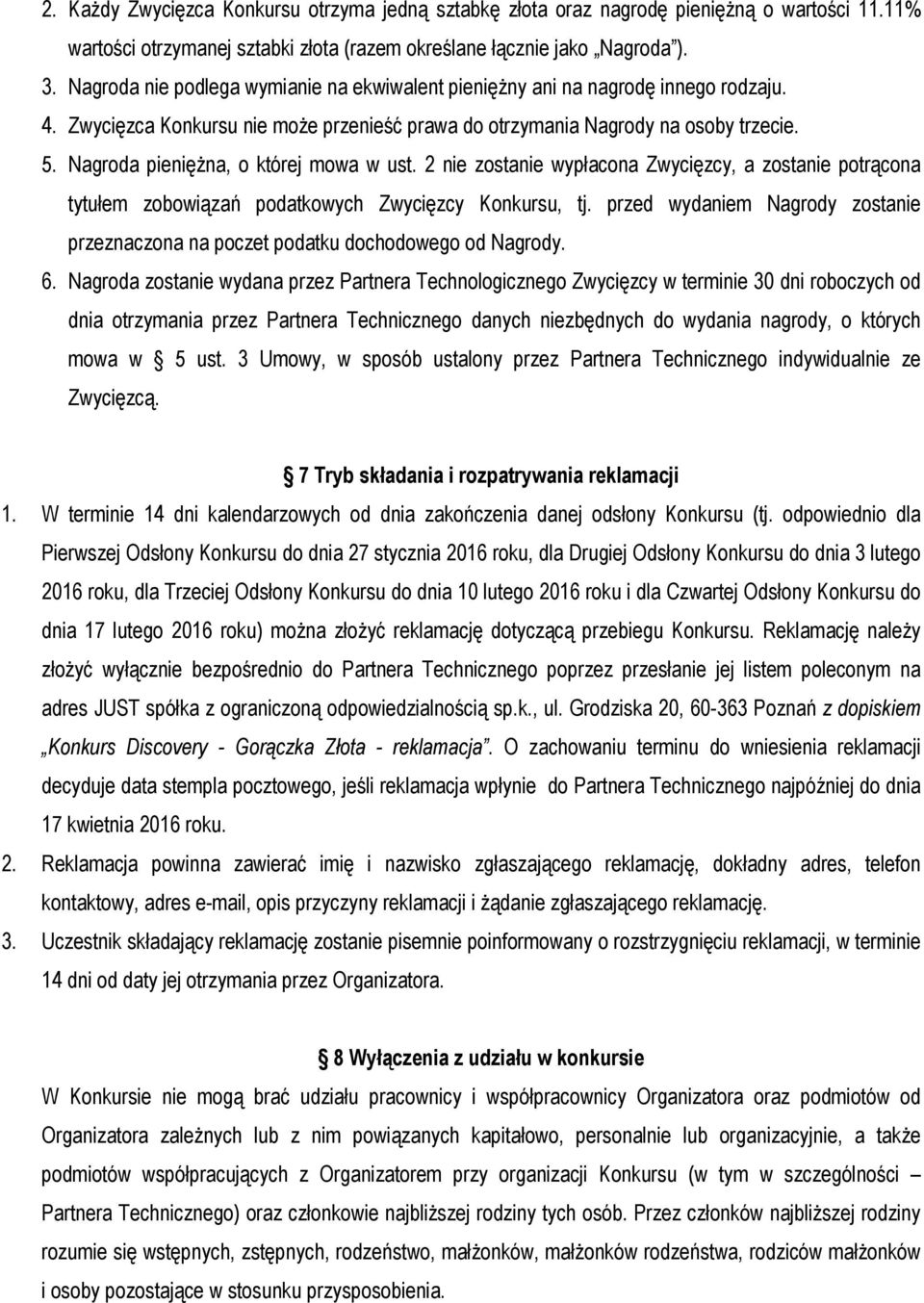 Nagroda pieniężna, o której mowa w ust. 2 nie zostanie wypłacona Zwycięzcy, a zostanie potrącona tytułem zobowiązań podatkowych Zwycięzcy Konkursu, tj.