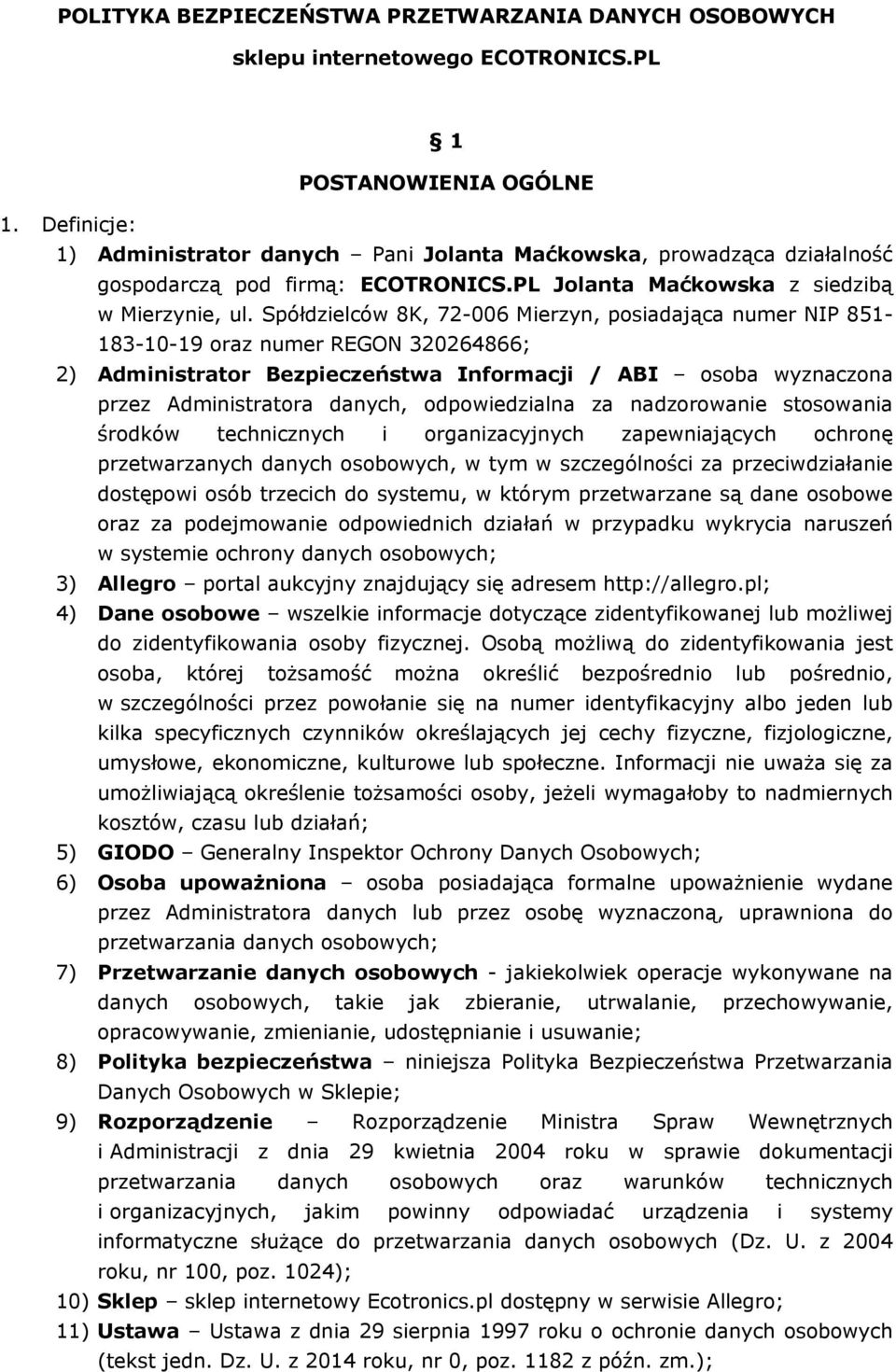 Spółdzielców 8K, 72-006 Mierzyn, posiadająca numer NIP 851-183-10-19 oraz numer REGON 320264866; 2) Administrator Bezpieczeństwa Informacji / ABI osoba wyznaczona przez Administratora danych,