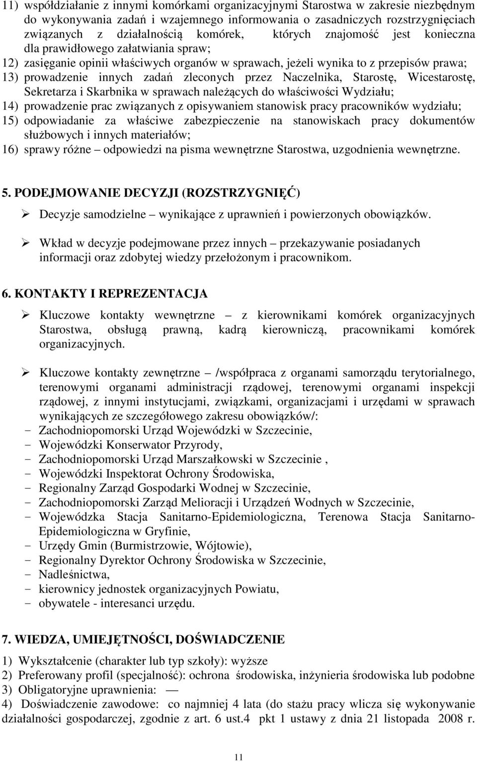 zleconych przez Naczelnika, Starostę, Wicestarostę, Sekretarza i Skarbnika w sprawach należących do właściwości Wydziału; 14) prowadzenie prac związanych z opisywaniem stanowisk pracy pracowników