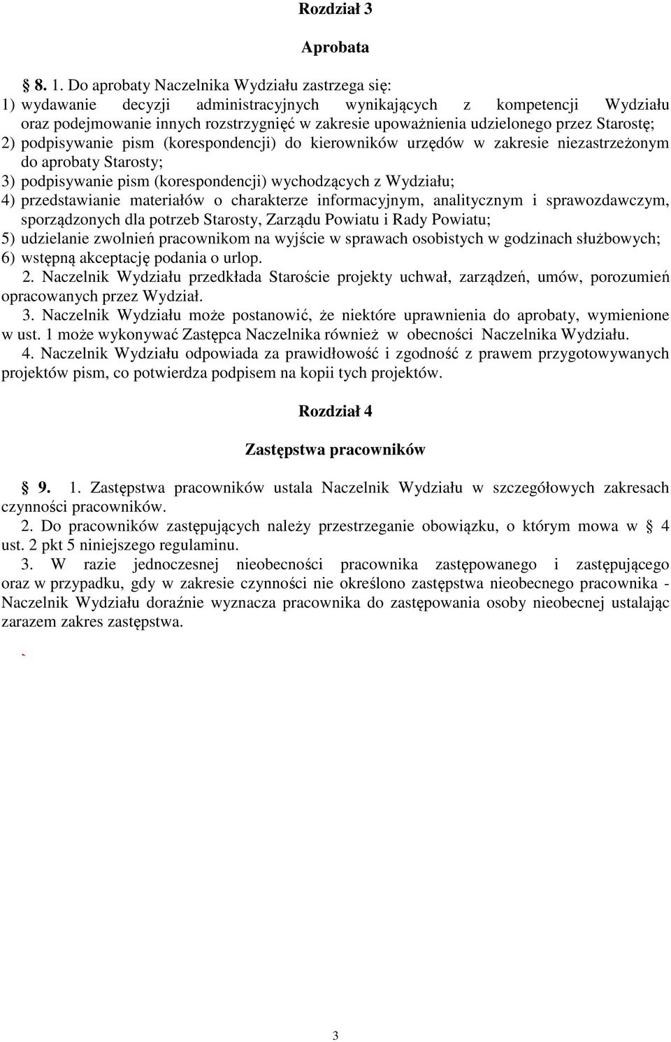 przez Starostę; 2) podpisywanie pism (korespondencji) do kierowników urzędów w zakresie niezastrzeżonym do aprobaty Starosty; 3) podpisywanie pism (korespondencji) wychodzących z Wydziału; 4)