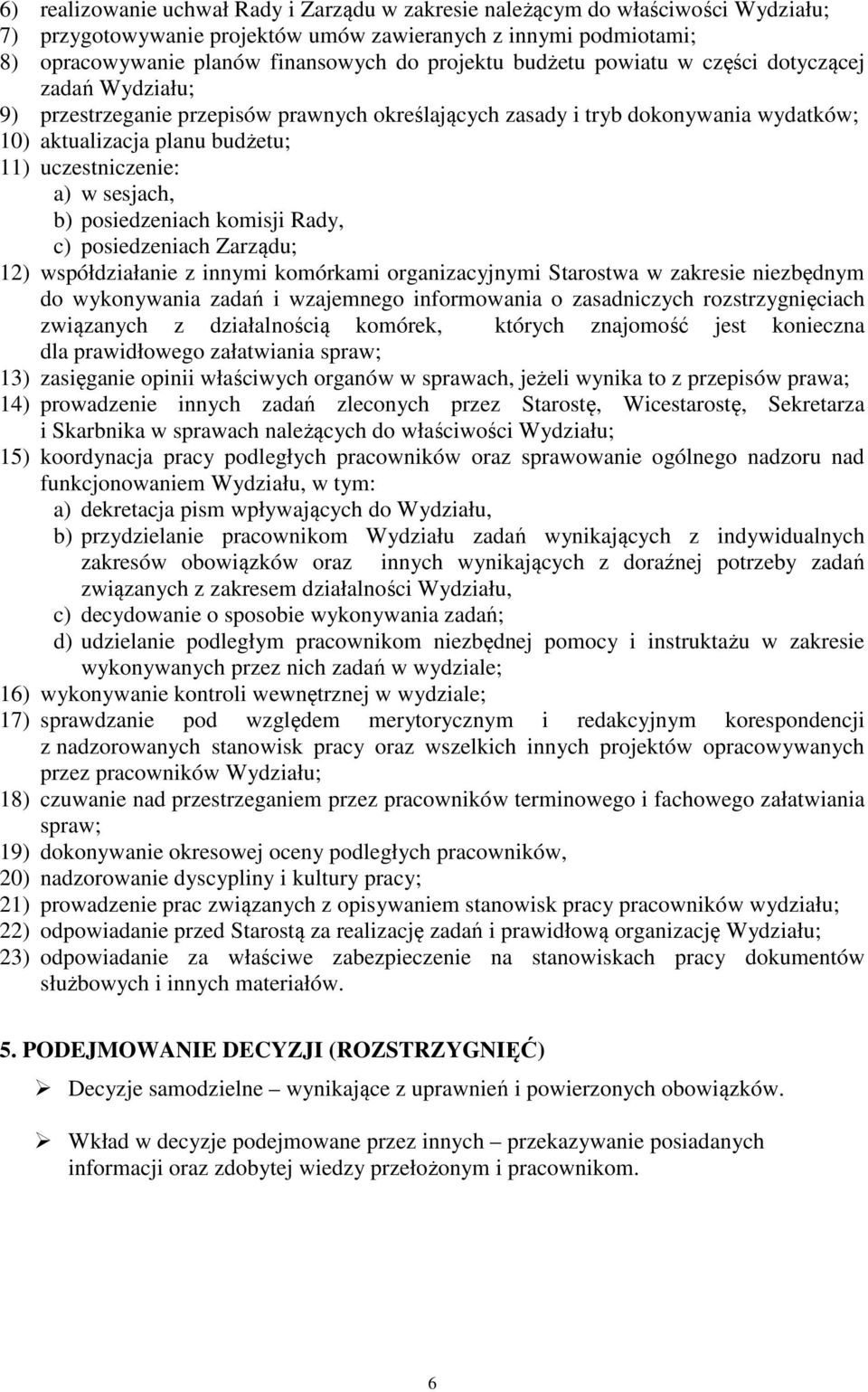 sesjach, b) posiedzeniach komisji Rady, c) posiedzeniach Zarządu; 12) współdziałanie z innymi komórkami organizacyjnymi Starostwa w zakresie niezbędnym do wykonywania zadań i wzajemnego informowania