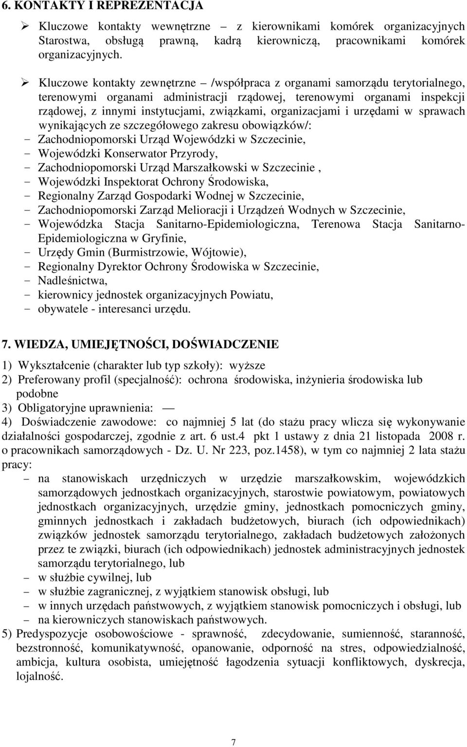 organizacjami i urzędami w sprawach wynikających ze szczegółowego zakresu obowiązków/: - Zachodniopomorski Urząd Wojewódzki w Szczecinie, - Wojewódzki Konserwator Przyrody, - Zachodniopomorski Urząd