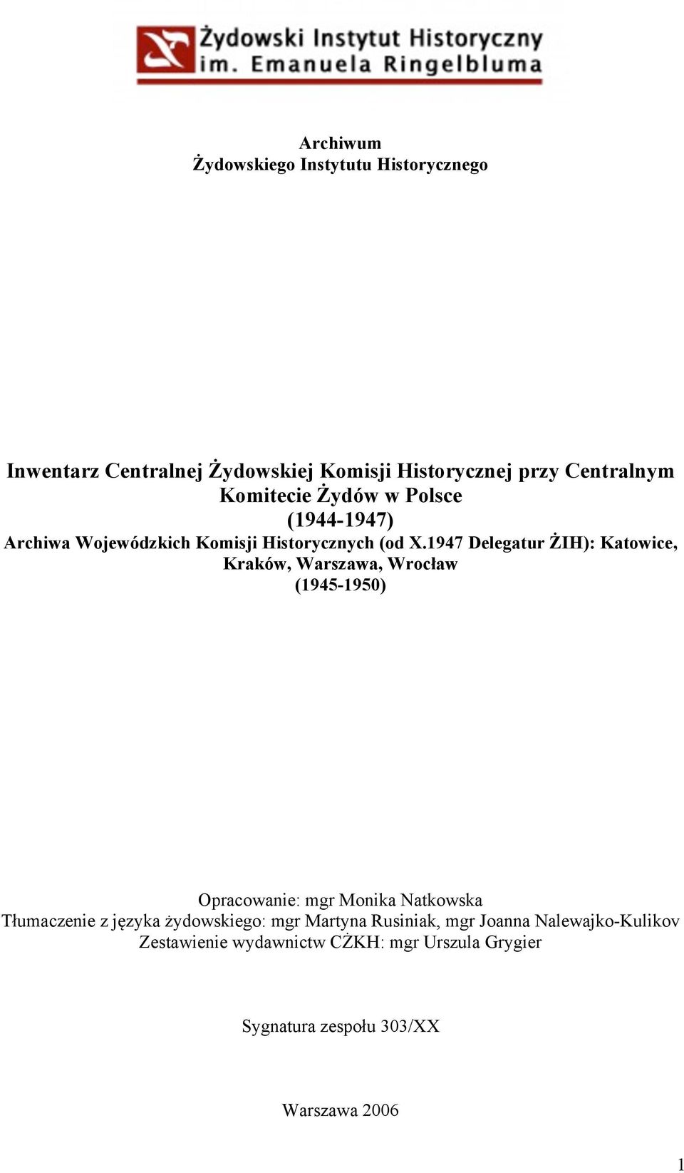 1947 Delegatur ŻIH): Katowice, Kraków, Warszawa, Wrocław (1945-1950) Opracowanie: mgr Monika Natkowska Tłumaczenie z