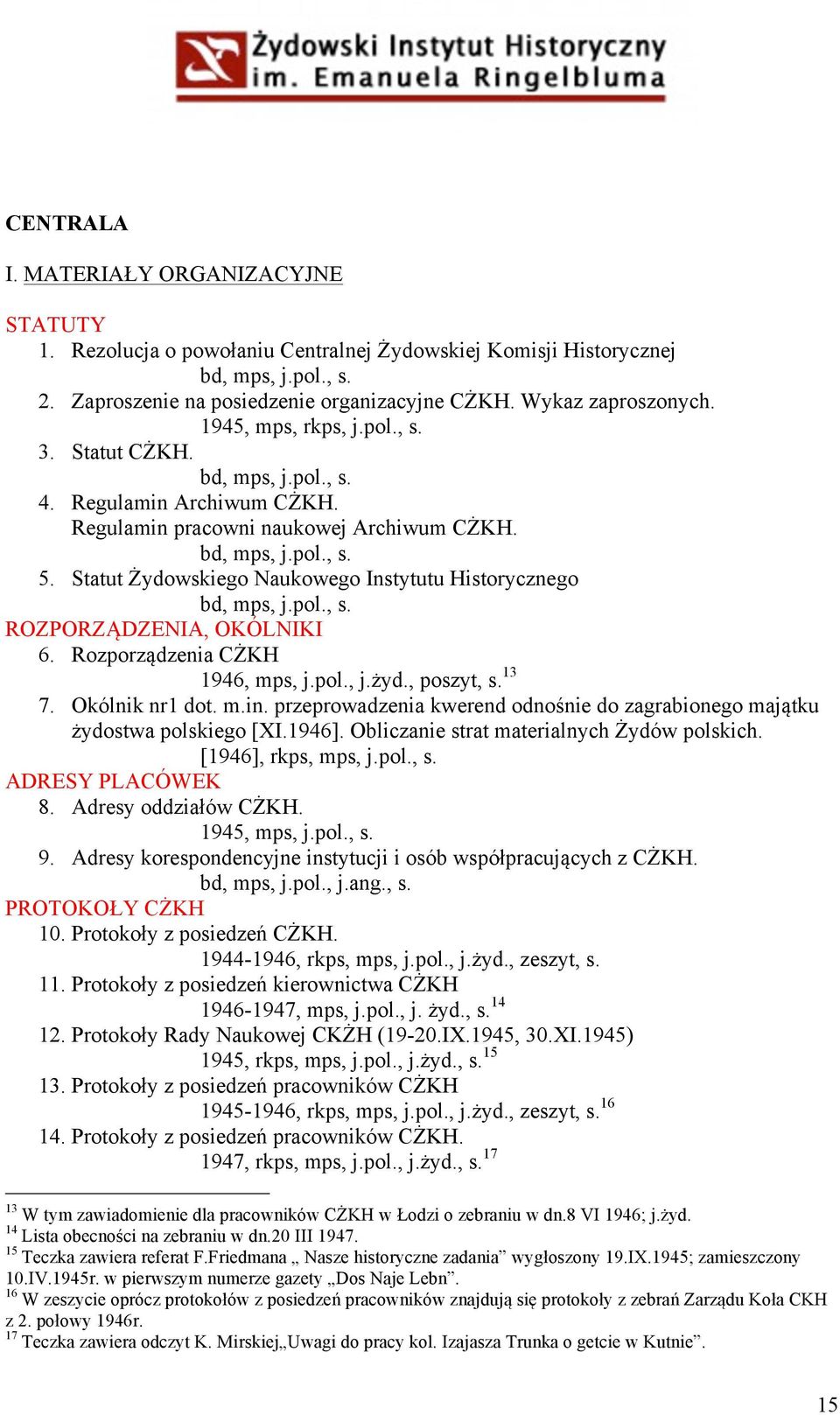 Rozporządzenia CŻKH 1946, mps, j.pol., j.żyd., poszyt, s. 13 7. Okólnik nr1 dot. m.in. przeprowadzenia kwerend odnośnie do zagrabionego majątku żydostwa polskiego [XI.1946].